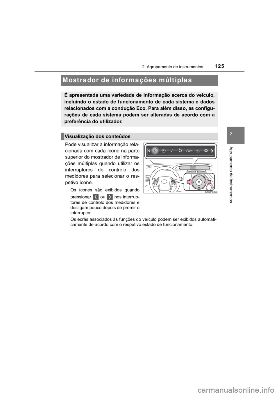 TOYOTA PRIUS 2022 Manual de utilização (in Portuguese) 125
2
2. Agrupamento de instrumentos
Agrupamento de instrumentos
Mostrador de informações múltiplas
Pode visualizar a informação rela-
cionada com cada ícone na parte
superior do mostrador TOYOTA PRIUS 2022 Manual de utilização (in Portuguese) 125
2
2. Agrupamento de instrumentos
Agrupamento de instrumentos
Mostrador de informações múltiplas
Pode visualizar a informação rela-
cionada com cada ícone na parte
superior do mostrador