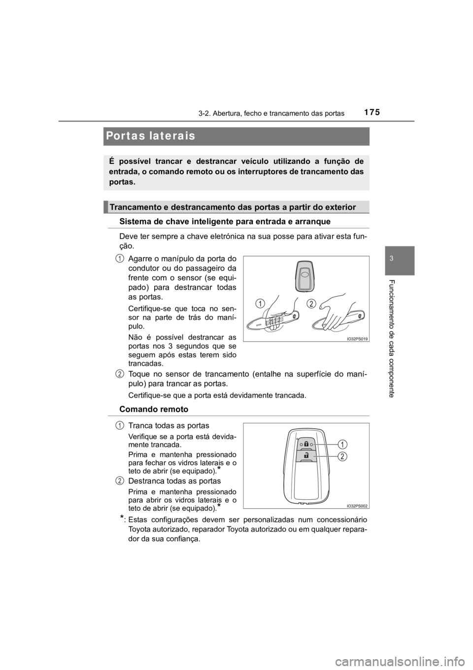 TOYOTA PRIUS 2022 Manual de utilização (in Portuguese) 175
3
3-2. Abertura, fecho e trancamento das portas
Funcionamento de cada componente
Portas laterais
Sistema de chave inteligente para entrada e arranque
Deve ter sempre a chave eletrónica na sua pos TOYOTA PRIUS 2022 Manual de utilização (in Portuguese) 175
3
3-2. Abertura, fecho e trancamento das portas
Funcionamento de cada componente
Portas laterais
Sistema de chave inteligente para entrada e arranque
Deve ter sempre a chave eletrónica na sua pos