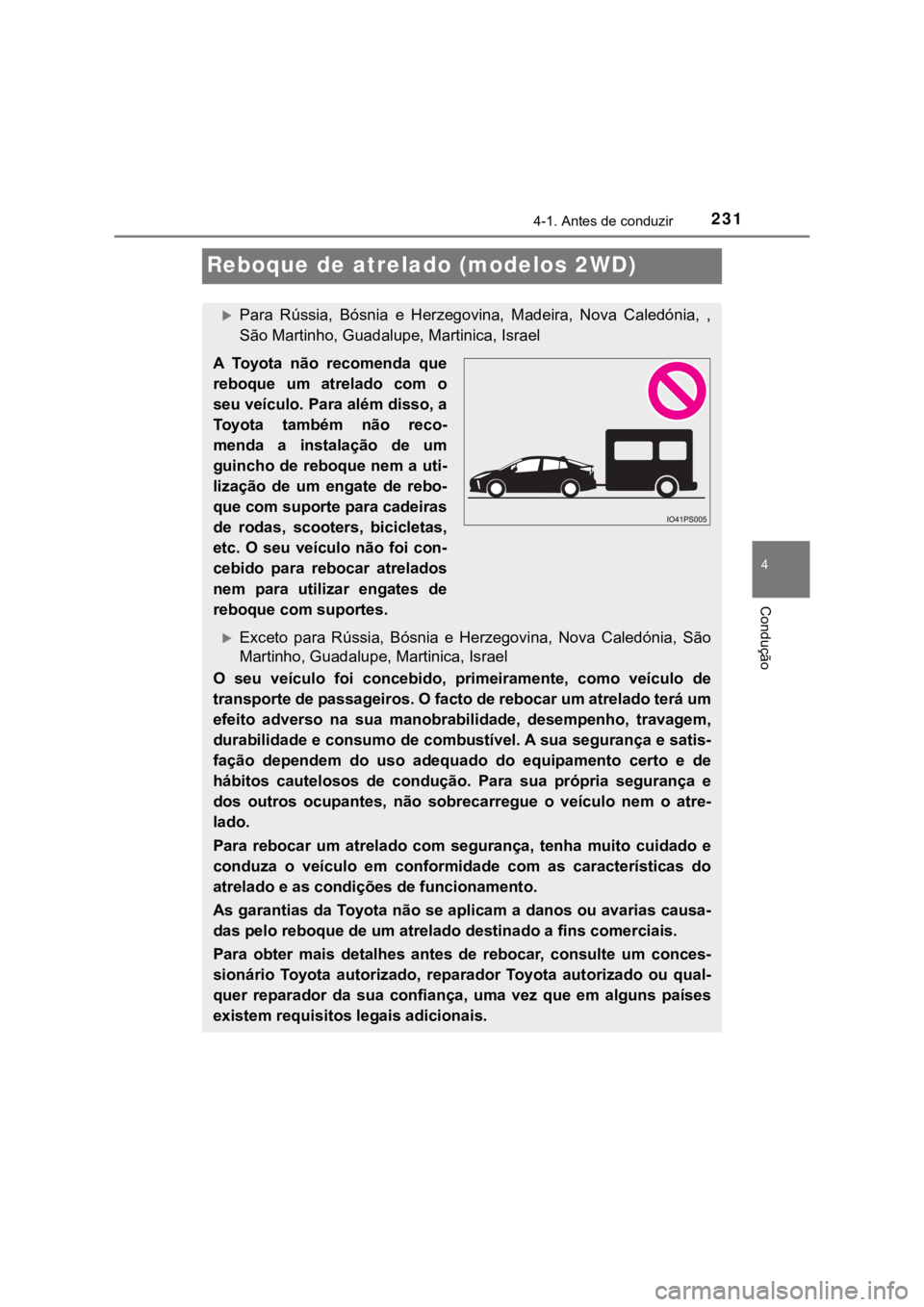 TOYOTA PRIUS 2022  Manual de utilização (in Portuguese) 231
4
4-1. Antes de conduzir
Condução
Reboque de atrelado (modelos 2WD)
Para  Rússia,  Bósnia  e  Herzegovina,  Madeira,  Nova  Caledónia,  ,
São Martinho, Guadalupe, Martinica, Israel
A  Toy