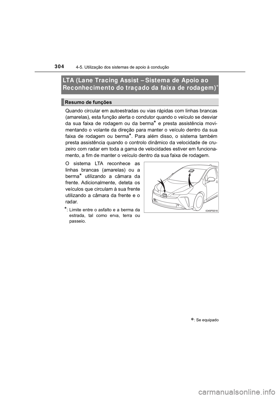 TOYOTA PRIUS 2022  Manual de utilização (in Portuguese) 3044-5. Utilização dos sistemas de apoio à condução
LTA (Lane Tracing Assist – Sistema de Apoio ao 
Reconhecimento do traçado da faixa de rodagem)

Quando circular em autoestradas ou vias r