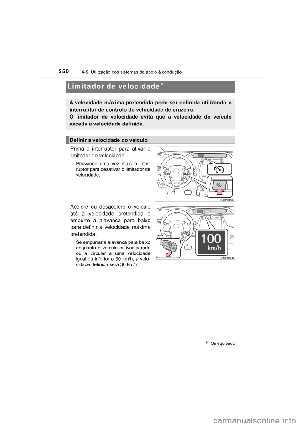 TOYOTA PRIUS 2022  Manual de utilização (in Portuguese) 3504-5. Utilização dos sistemas de apoio à condução
Limitador de velocidade
Prima  o  interruptor  para  ativar  o
limitador de velocidade.
Pressione  uma  vez  mais  o  inter-
ruptor para des