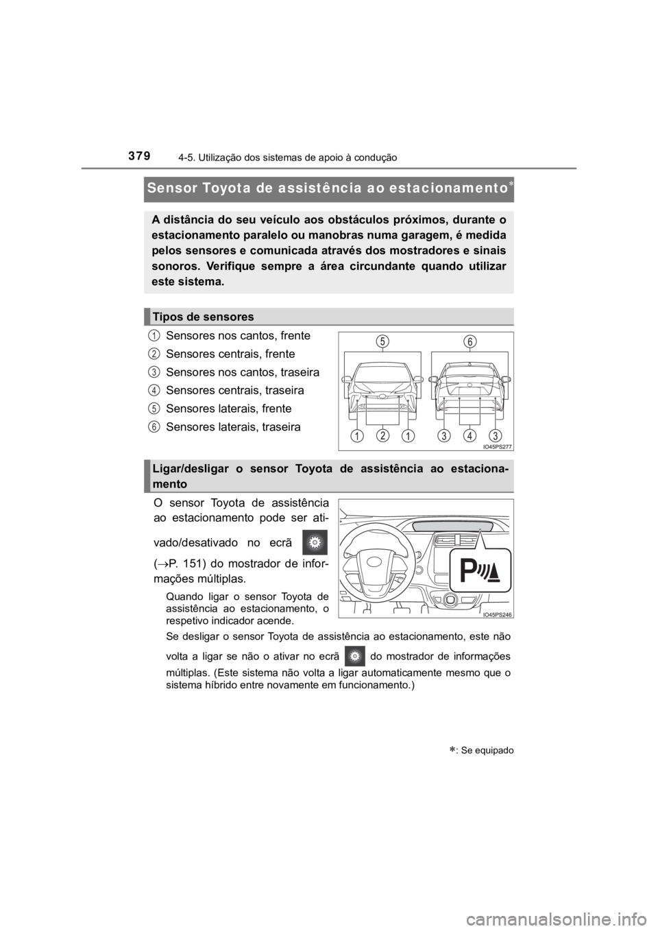 TOYOTA PRIUS 2022  Manual de utilização (in Portuguese) 3794-5. Utilização dos sistemas de apoio à condução
Sensor Toyota de assistência ao estacionamento
Sensores nos cantos, frente
Sensores centrais, frente
Sensores nos cantos, traseira
Sensores