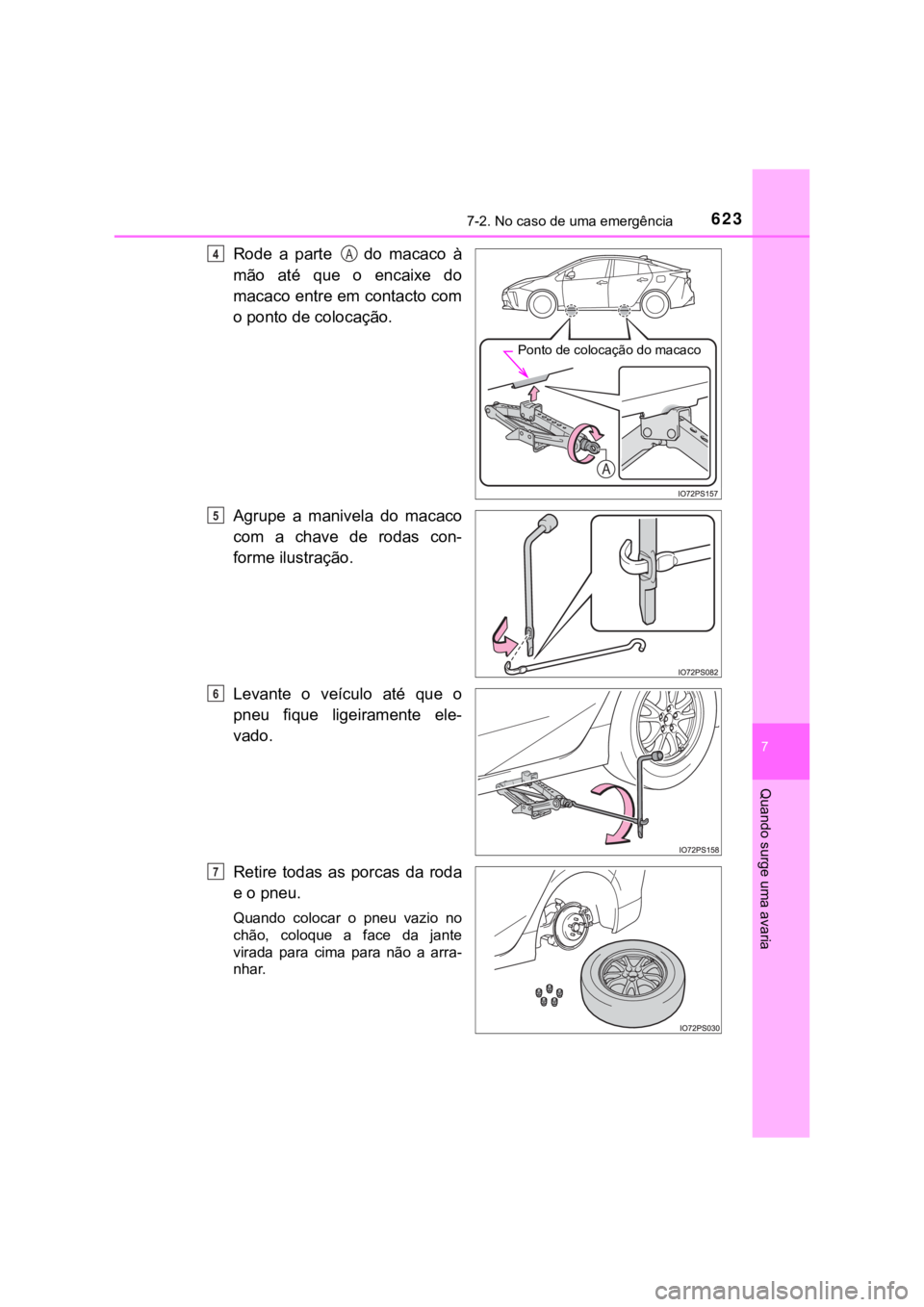 TOYOTA PRIUS 2022  Manual de utilização (in Portuguese) 6237-2. No caso de uma emergência
7
Quando surge uma avaria
Rode  a  parte    do  macaco  à
mão  até  que  o  encaixe  do
macaco entre em contacto com
o ponto de colocação.
Agrupe  a  manivela  