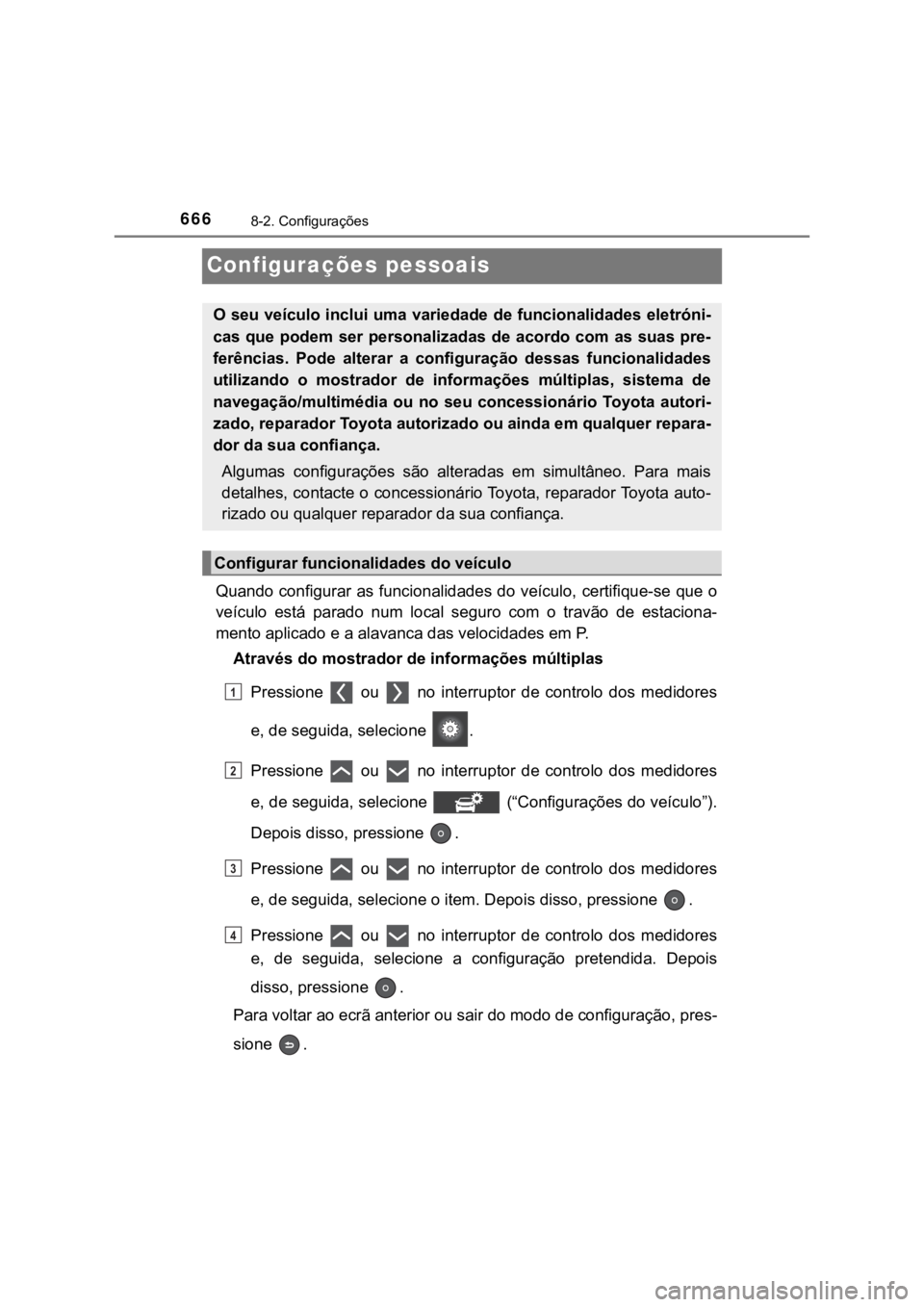 TOYOTA PRIUS 2022 Manual de utilização (in Portuguese) 6668-2. Configurações
Configurações pessoais
Quando configurar as funcionalidades do veículo, certifique-se que o
veículo está parado num local seguro com o travão de estaciona-
ment TOYOTA PRIUS 2022 Manual de utilização (in Portuguese) 6668-2. Configurações
Configurações pessoais
Quando configurar as funcionalidades do veículo, certifique-se que o
veículo está parado num local seguro com o travão de estaciona-
ment