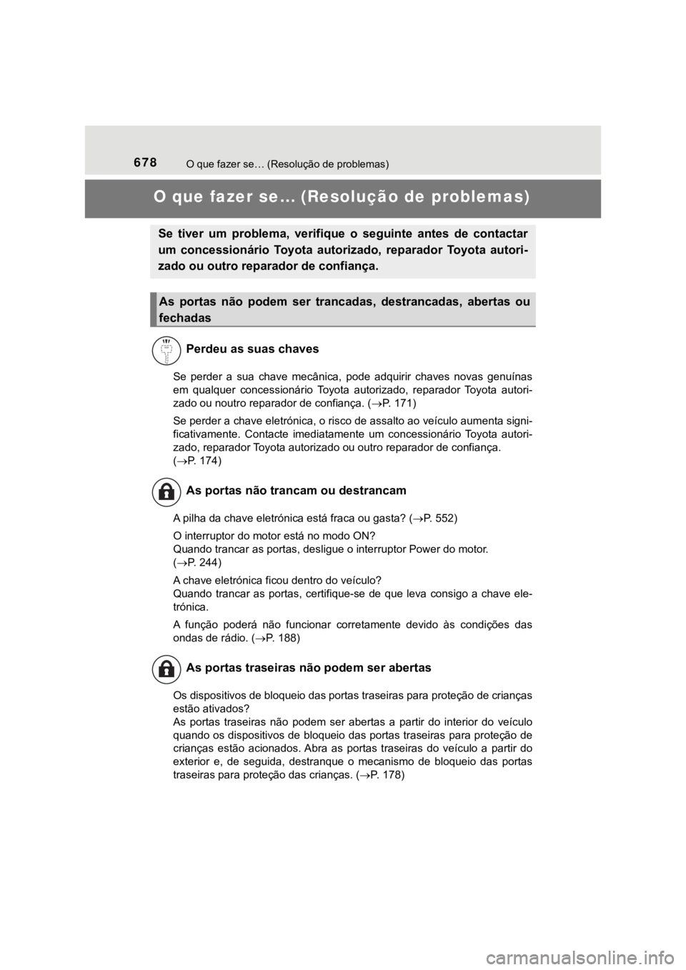 TOYOTA PRIUS 2022 Manual de utilização (in Portuguese) 678O que fazer se… (Resolução de problemas)
O que fazer se… (Resolução de problemas)
Se perder a sua chave mecânica, pode adquirir chaves novas genuínas
em qualquer concessionár TOYOTA PRIUS 2022 Manual de utilização (in Portuguese) 678O que fazer se… (Resolução de problemas)
O que fazer se… (Resolução de problemas)
Se perder a sua chave mecânica, pode adquirir chaves novas genuínas
em qualquer concessionár