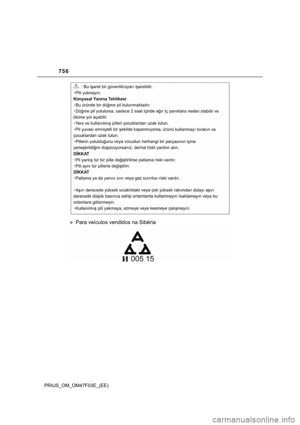 TOYOTA PRIUS 2022  Manual de utilização (in Portuguese) 756
PRIUS_OM_OM47F03E_(EE)
Para veículos vendidos na Sibéria 