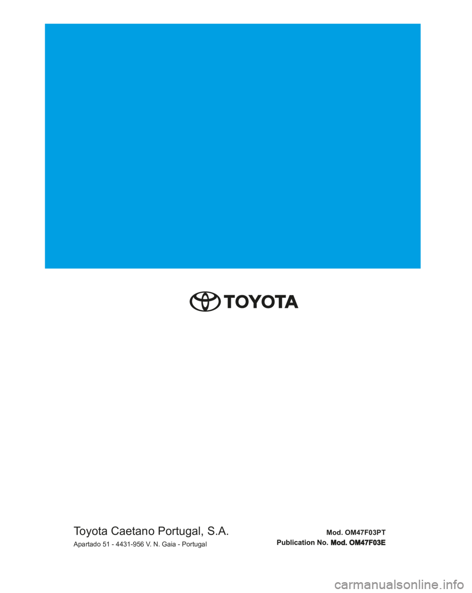 TOYOTA PRIUS 2022 Manual de utilização (in Portuguese) Mod. OM47F03PT
Mod. OM47F03EToyota Caetano Portugal, S.A.Apartado 51 - 4431-956 V. N. Gaia - Portugal TOYOTA PRIUS 2022 Manual de utilização (in Portuguese) Mod. OM47F03PT
Mod. OM47F03EToyota Caetano Portugal, S.A.Apartado 51 - 4431-956 V. N. Gaia - Portugal