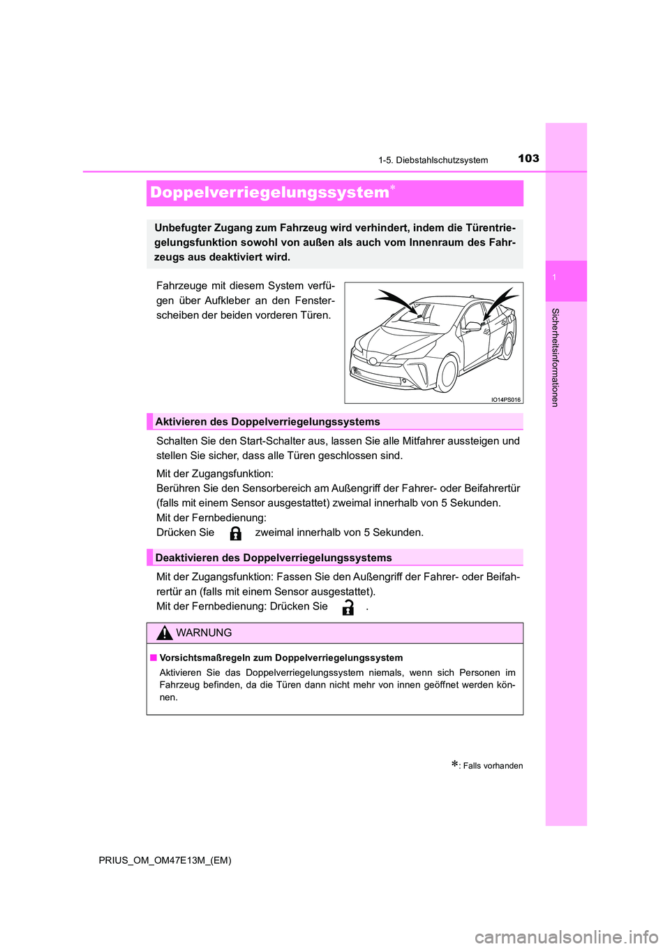 TOYOTA PRIUS 2021  Betriebsanleitungen (in German) 103
1
1-5. Diebstahlschutzsystem
PRIUS_OM_OM47E13M_(EM)
Sicherheitsinformationen
Doppelverriegelungssystem
Fahrzeuge  mit  diesem  System  verfü- 
gen  über  Aufkleber  an  den  Fenster- 
scheibe