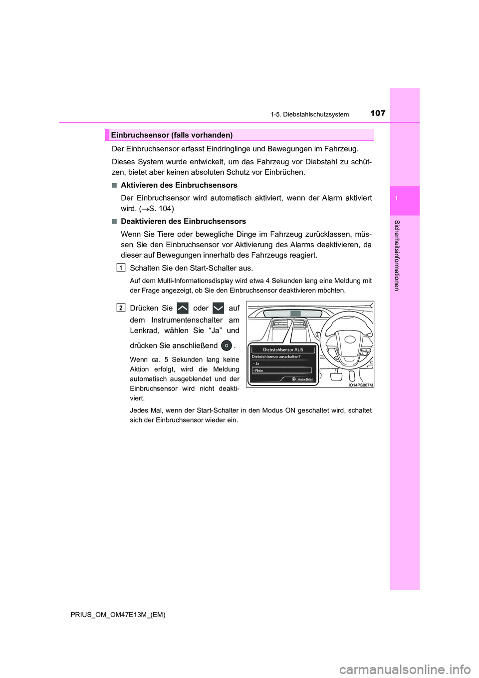 TOYOTA PRIUS 2021  Betriebsanleitungen (in German) 1071-5. Diebstahlschutzsystem
1
PRIUS_OM_OM47E13M_(EM)
Sicherheitsinformationen
Der Einbruchsensor erfasst Eindringlinge und Bewegungen im Fahrzeug. 
Dieses  System  wurde  entwickelt,  um  das  Fahrz