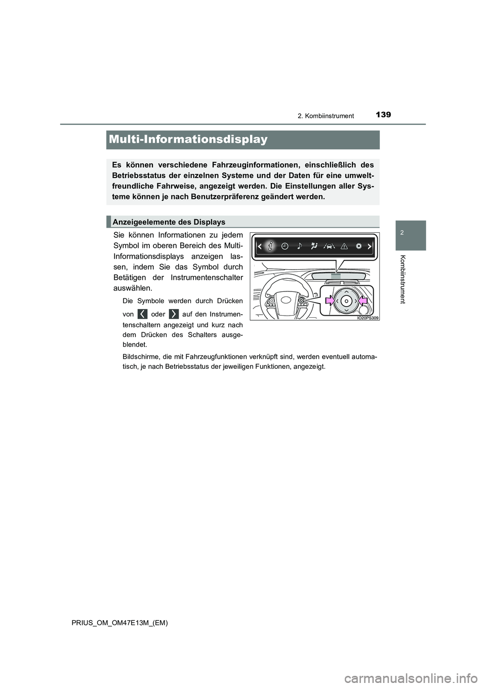 TOYOTA PRIUS 2021 Betriebsanleitungen (in German) 139
2
2. Kombiinstrument
Kombiinstrument
PRIUS_OM_OM47E13M_(EM)
Multi-Infor mationsdisplay
Sie können Informationen zu jedem
Symbol im oberen Bereich des Multi-
Informationsdisplays anzeige TOYOTA PRIUS 2021 Betriebsanleitungen (in German) 139
2
2. Kombiinstrument
Kombiinstrument
PRIUS_OM_OM47E13M_(EM)
Multi-Infor mationsdisplay
Sie können Informationen zu jedem
Symbol im oberen Bereich des Multi-
Informationsdisplays anzeige