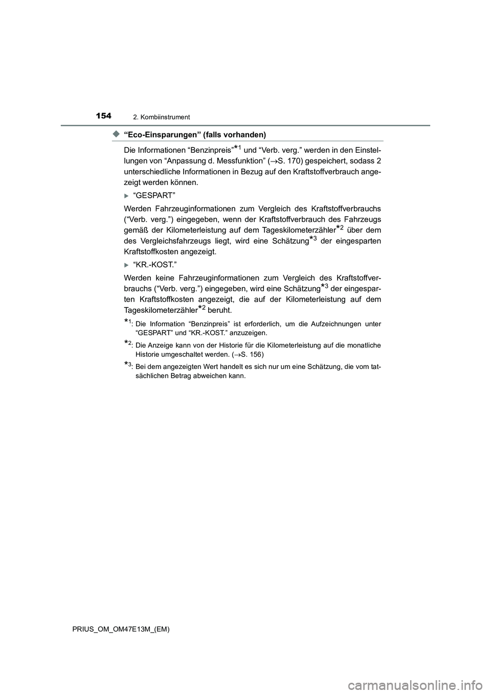 TOYOTA PRIUS 2021 Betriebsanleitungen (in German) 1542. Kombiinstrument
PRIUS_OM_OM47E13M_(EM)
◆“Eco-Einsparungen” (falls vorhanden)
Die Informationen “Benzinpreis”
*1 und “Verb. verg.” werden in den Einstel-
lungen von “Anpassung d. TOYOTA PRIUS 2021 Betriebsanleitungen (in German) 1542. Kombiinstrument
PRIUS_OM_OM47E13M_(EM)
◆“Eco-Einsparungen” (falls vorhanden)
Die Informationen “Benzinpreis”
*1 und “Verb. verg.” werden in den Einstel-
lungen von “Anpassung d.