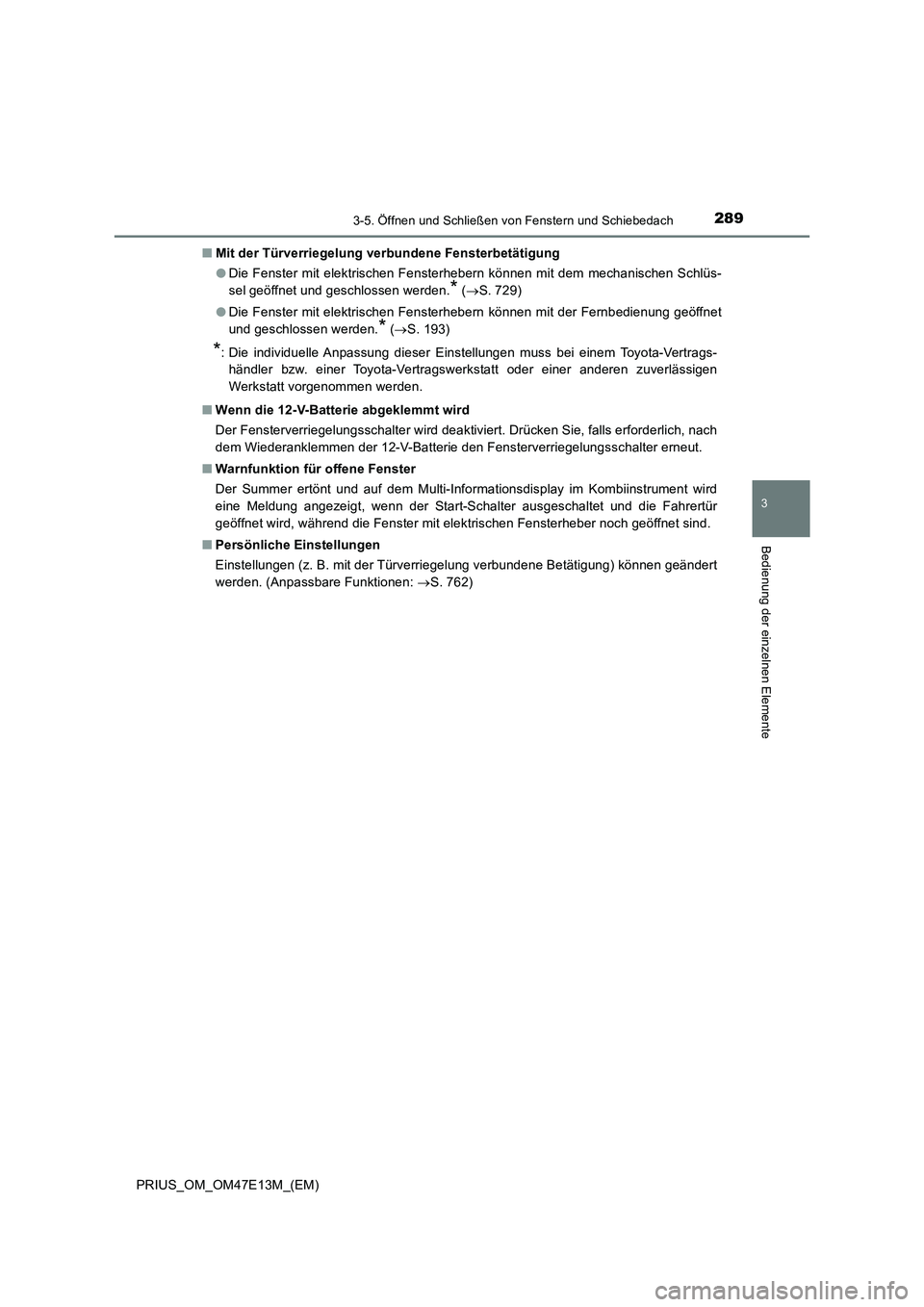TOYOTA PRIUS 2021 Betriebsanleitungen (in German) 2893-5. Öffnen und Schließen von Fenstern und Schiebedach
3
Bedienung der einzelnen Elemente
PRIUS_OM_OM47E13M_(EM)■Mit der Türverriegelung verbundene Fensterbetätigung
●Die Fenster mit elekt TOYOTA PRIUS 2021 Betriebsanleitungen (in German) 2893-5. Öffnen und Schließen von Fenstern und Schiebedach
3
Bedienung der einzelnen Elemente
PRIUS_OM_OM47E13M_(EM)■Mit der Türverriegelung verbundene Fensterbetätigung
●Die Fenster mit elekt