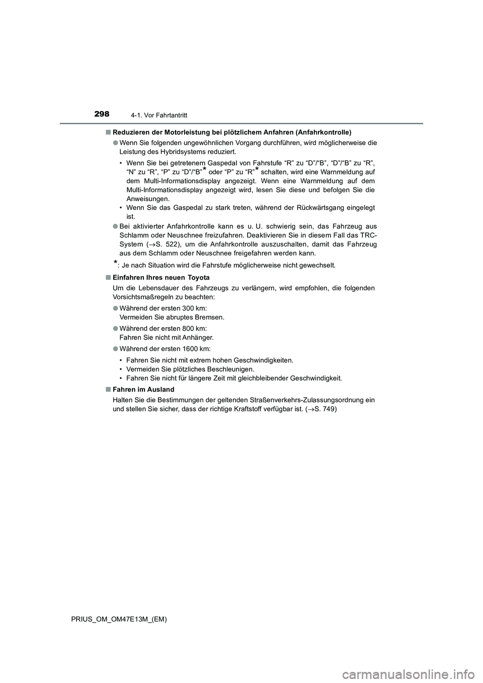 TOYOTA PRIUS 2021 Betriebsanleitungen (in German) 2984-1. Vor Fahrtantritt
PRIUS_OM_OM47E13M_(EM)■Reduzieren der Motorleistung bei plötzlichem Anfahren (Anfahrkontrolle)
●Wenn Sie folgenden ungewöhnlichen Vorgang durchführen, wird möglicherwe TOYOTA PRIUS 2021 Betriebsanleitungen (in German) 2984-1. Vor Fahrtantritt
PRIUS_OM_OM47E13M_(EM)■Reduzieren der Motorleistung bei plötzlichem Anfahren (Anfahrkontrolle)
●Wenn Sie folgenden ungewöhnlichen Vorgang durchführen, wird möglicherwe