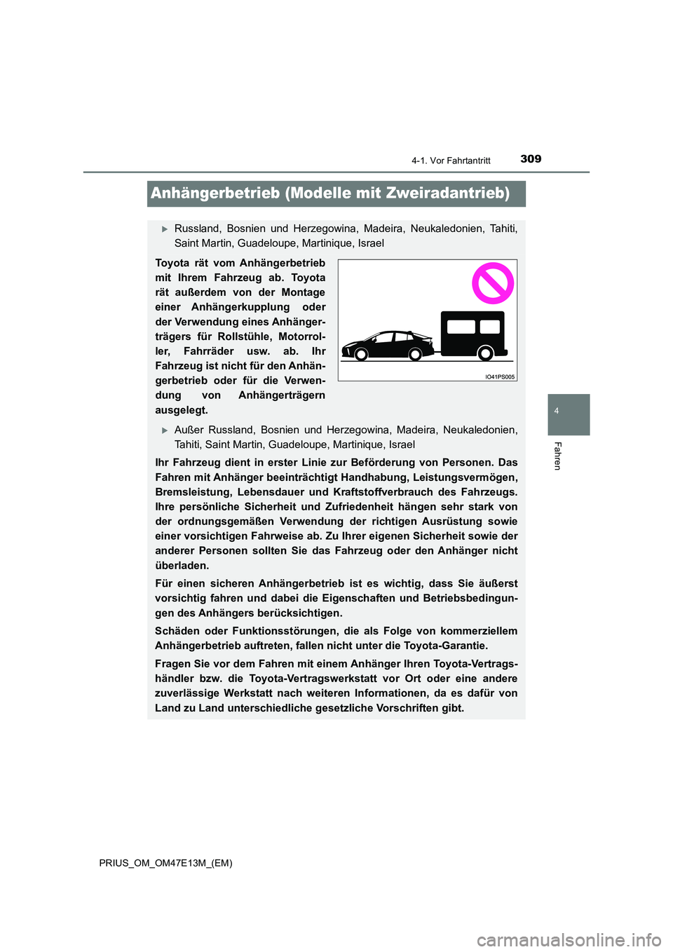 TOYOTA PRIUS 2021 Betriebsanleitungen (in German) 309
4
4-1. Vor Fahrtantritt
Fahren
PRIUS_OM_OM47E13M_(EM)
Anhängerbetrieb (Modelle mit Zweiradantrieb)
Russland, Bosnien und Herzegowina, Madeira, Neukaledonien, Tahiti,
Saint Martin, Guade TOYOTA PRIUS 2021 Betriebsanleitungen (in German) 309
4
4-1. Vor Fahrtantritt
Fahren
PRIUS_OM_OM47E13M_(EM)
Anhängerbetrieb (Modelle mit Zweiradantrieb)
Russland, Bosnien und Herzegowina, Madeira, Neukaledonien, Tahiti,
Saint Martin, Guade