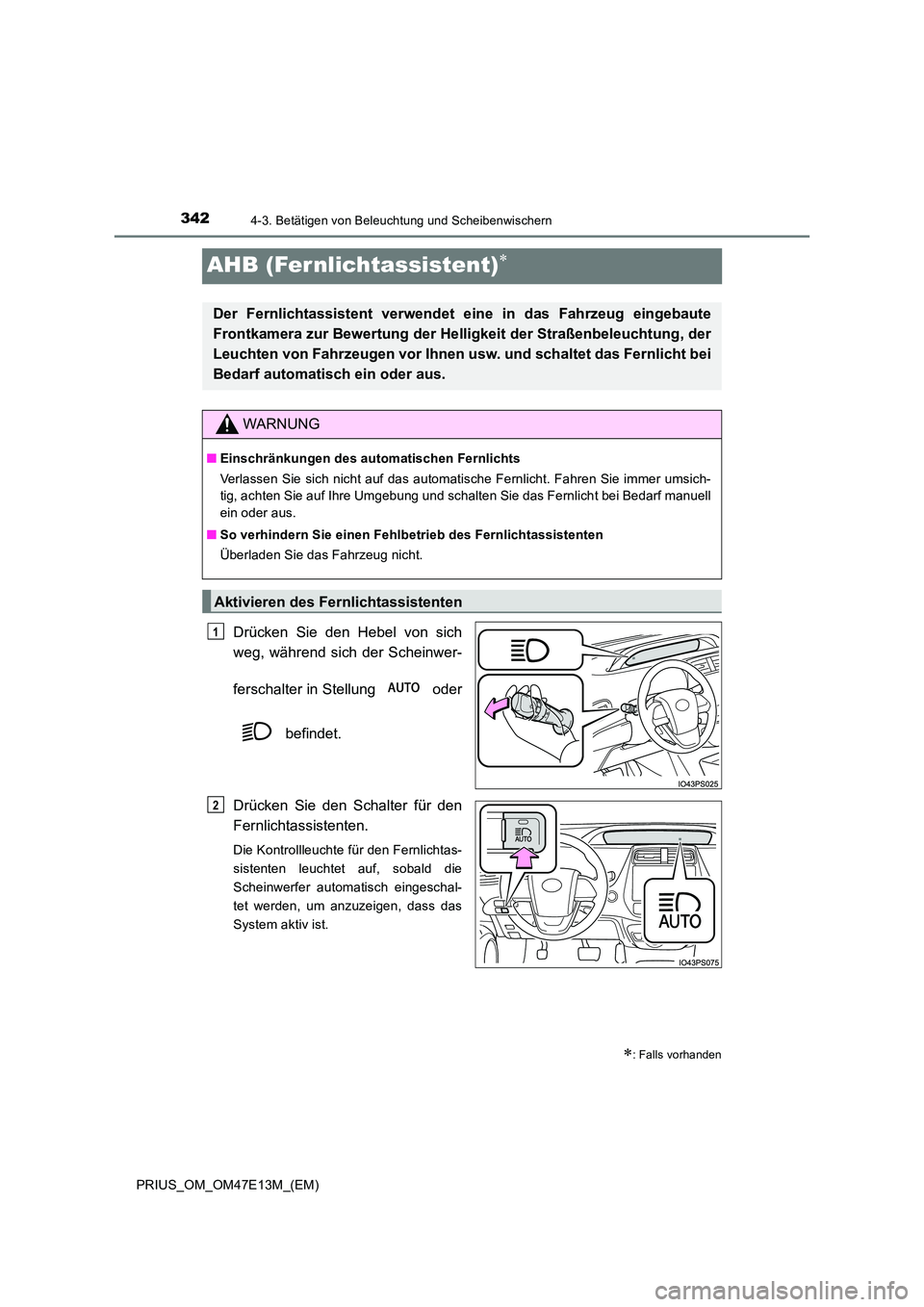 TOYOTA PRIUS 2021  Betriebsanleitungen (in German) 3424-3. Betätigen von Beleuchtung und Scheibenwischern
PRIUS_OM_OM47E13M_(EM)
AHB (Fer nlichtassistent)
Drücken  Sie  den  Hebel  von  sich 
weg,  während  sich  der  Scheinwer- 
ferschalter in 