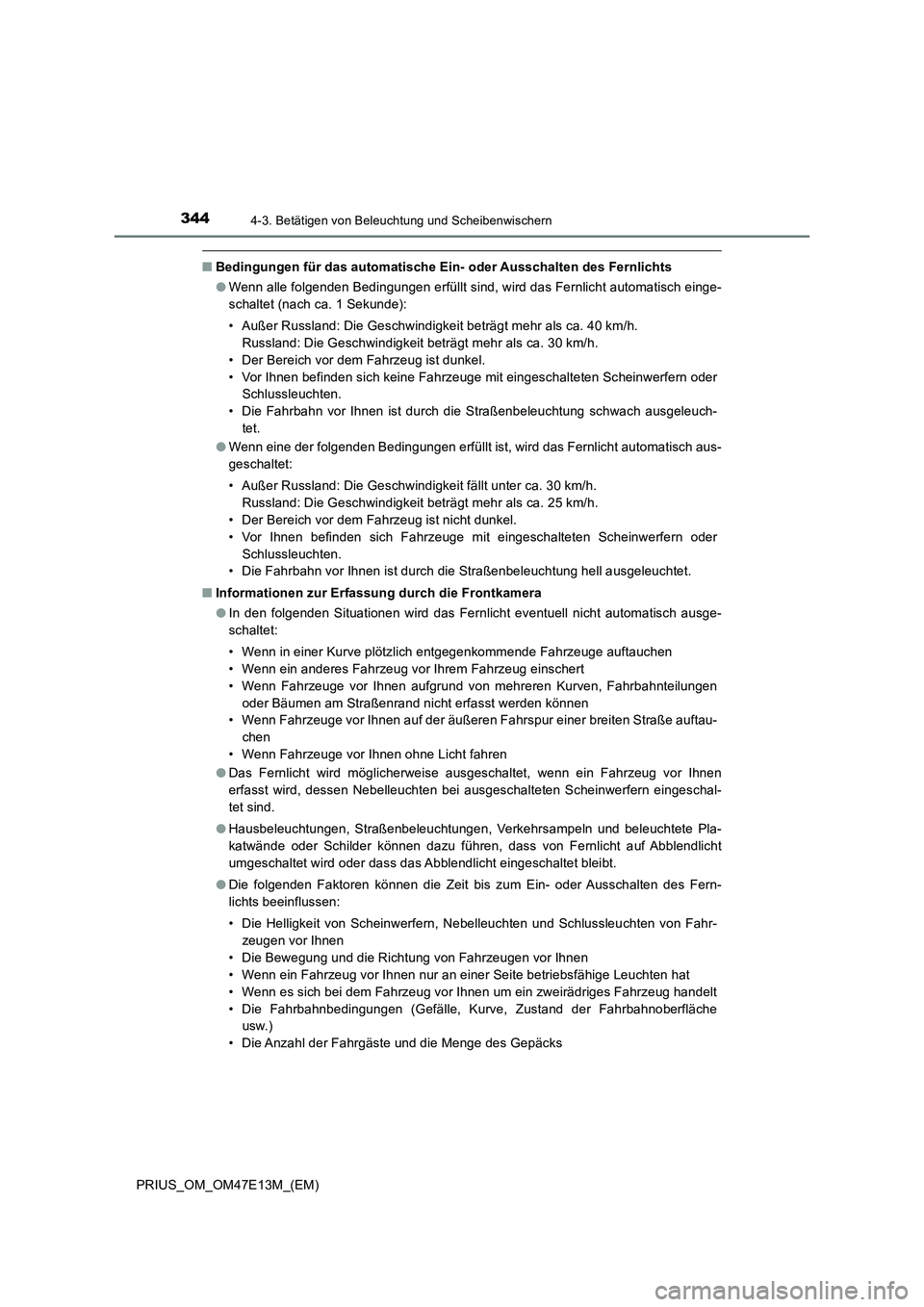 TOYOTA PRIUS 2021  Betriebsanleitungen (in German) 3444-3. Betätigen von Beleuchtung und Scheibenwischern
PRIUS_OM_OM47E13M_(EM)
■Bedingungen für das automatische Ein- oder Ausschalten des Fernlichts
●Wenn alle folgenden Bedingungen erfüllt sin