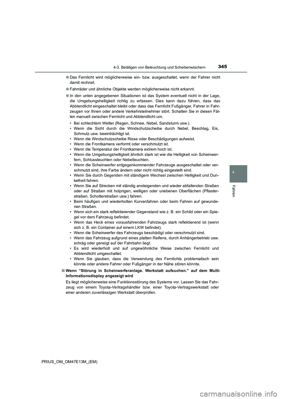 TOYOTA PRIUS 2021  Betriebsanleitungen (in German) 3454-3. Betätigen von Beleuchtung und Scheibenwischern
4
Fahren
PRIUS_OM_OM47E13M_(EM)●Das  Fernlicht  wird  möglicherweise  ein-  bzw.  ausgeschaltet,  wenn der Fahrer nicht
damit rechnet.
●Fah