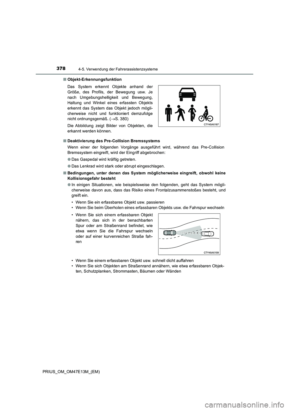 TOYOTA PRIUS 2021  Betriebsanleitungen (in German) 3784-5. Verwendung der Fahrerassistenzsysteme
PRIUS_OM_OM47E13M_(EM)■Objekt-Erkennungsfunktion
■Deaktivierung des Pre-Collision Bremssystems
Wenn  einer  der  folgenden  Vorgänge  ausgeführt  wi