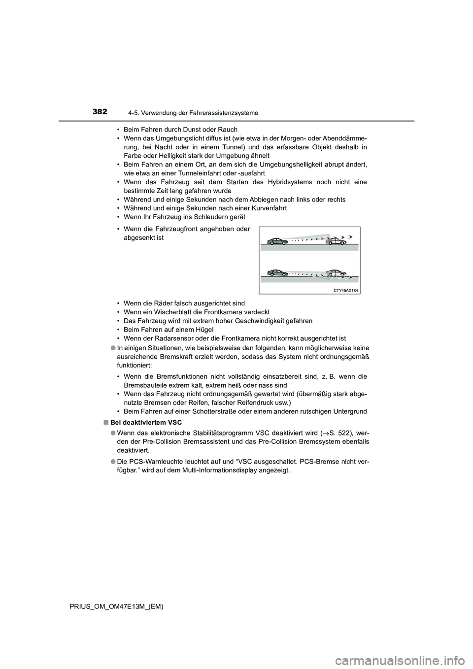 TOYOTA PRIUS 2021  Betriebsanleitungen (in German) 3824-5. Verwendung der Fahrerassistenzsysteme
PRIUS_OM_OM47E13M_(EM)• Beim Fahren durch Dunst oder Rauch
• Wenn das Umgebungslicht diffus ist (wie etwa in der Morgen- oder Abenddämme-
rung,  bei 