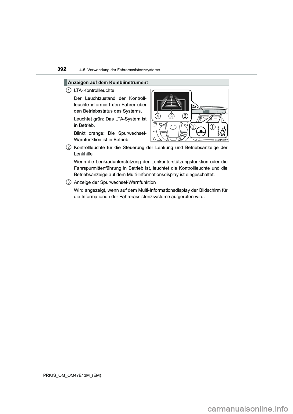 TOYOTA PRIUS 2021 Betriebsanleitungen (in German) 3924-5. Verwendung der Fahrerassistenzsysteme
PRIUS_OM_OM47E13M_(EM)
LTA-Kontrollleuchte
Der Leuchtzustand der Kontroll-
leuchte informiert den Fahrer über
den Betriebsstatus des Systems.
Leu TOYOTA PRIUS 2021 Betriebsanleitungen (in German) 3924-5. Verwendung der Fahrerassistenzsysteme
PRIUS_OM_OM47E13M_(EM)
LTA-Kontrollleuchte
Der Leuchtzustand der Kontroll-
leuchte informiert den Fahrer über
den Betriebsstatus des Systems.
Leu
