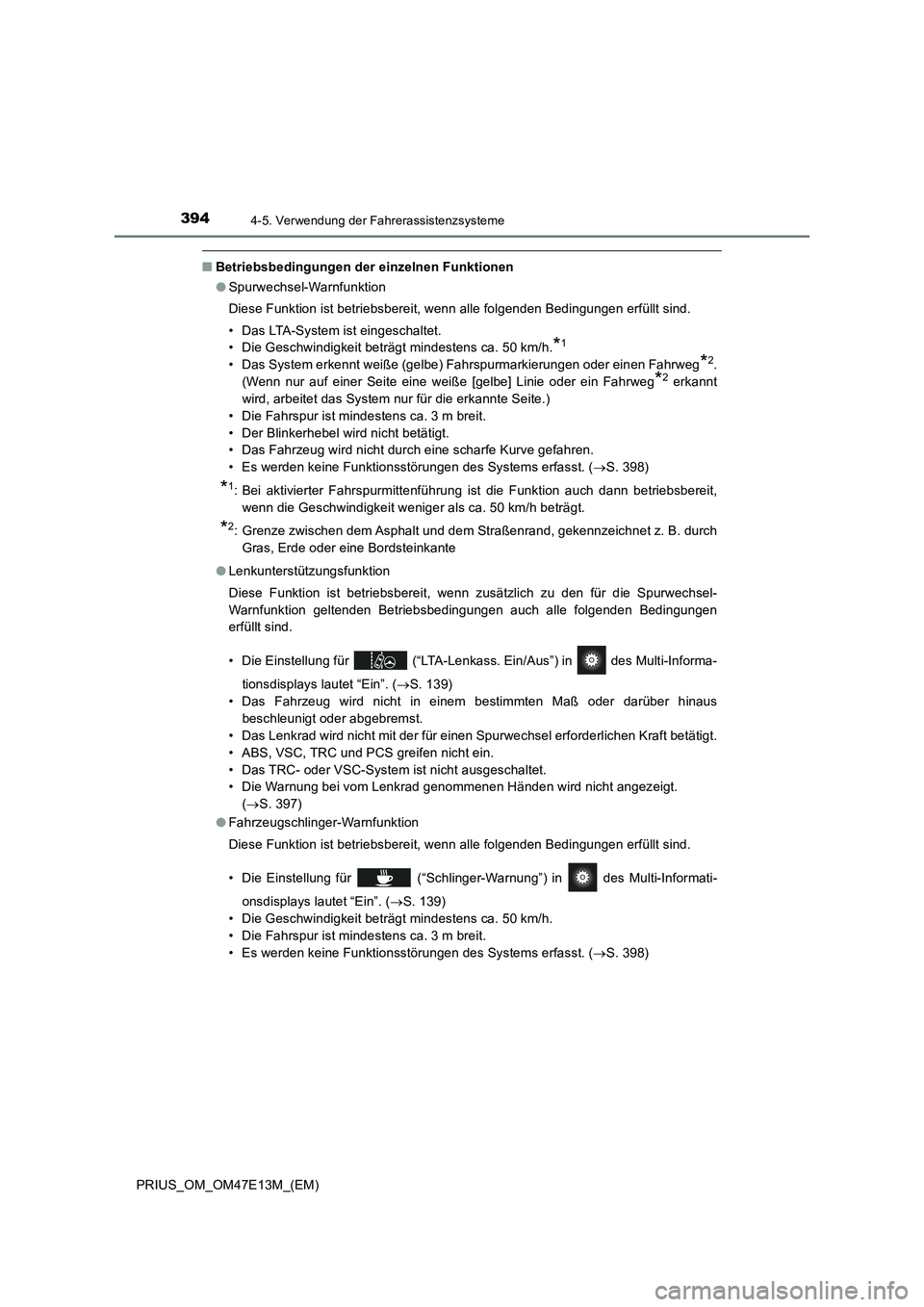 TOYOTA PRIUS 2021 Betriebsanleitungen (in German) 3944-5. Verwendung der Fahrerassistenzsysteme
PRIUS_OM_OM47E13M_(EM)
■Betriebsbedingungen der einzelnen Funktionen
●Spurwechsel-Warnfunktion
Diese Funktion ist betriebsbereit, wenn alle folgenden TOYOTA PRIUS 2021 Betriebsanleitungen (in German) 3944-5. Verwendung der Fahrerassistenzsysteme
PRIUS_OM_OM47E13M_(EM)
■Betriebsbedingungen der einzelnen Funktionen
●Spurwechsel-Warnfunktion
Diese Funktion ist betriebsbereit, wenn alle folgenden