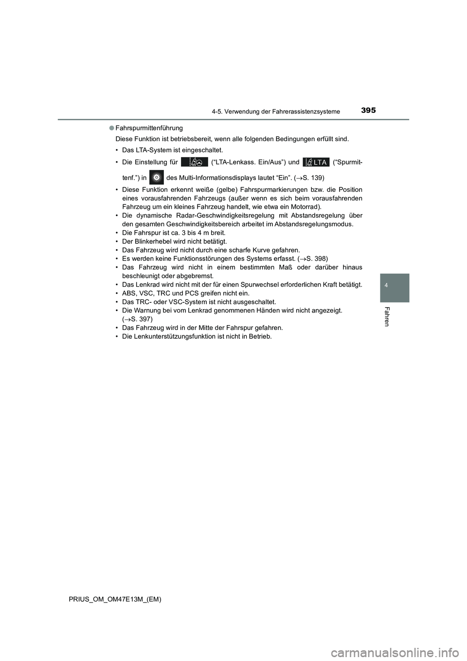 TOYOTA PRIUS 2021 Betriebsanleitungen (in German) 3954-5. Verwendung der Fahrerassistenzsysteme
4
Fahren
PRIUS_OM_OM47E13M_(EM)●Fahrspurmittenführung
Diese Funktion ist betriebsbereit, wenn alle folgenden Bedingungen erfüllt sind.
• Das LTA-Sys TOYOTA PRIUS 2021 Betriebsanleitungen (in German) 3954-5. Verwendung der Fahrerassistenzsysteme
4
Fahren
PRIUS_OM_OM47E13M_(EM)●Fahrspurmittenführung
Diese Funktion ist betriebsbereit, wenn alle folgenden Bedingungen erfüllt sind.
• Das LTA-Sys