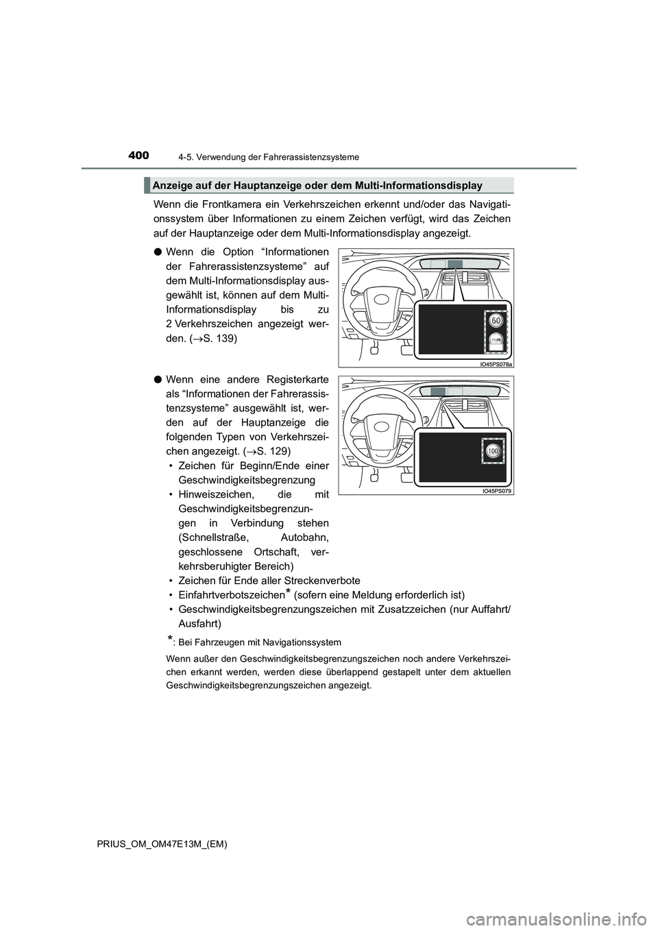 TOYOTA PRIUS 2021 Betriebsanleitungen (in German) 4004-5. Verwendung der Fahrerassistenzsysteme
PRIUS_OM_OM47E13M_(EM)
Wenn die Frontkamera ein Verkehrszeichen erkennt und/oder das Navigati-
onssystem über Informationen zu einem Zeichen TOYOTA PRIUS 2021 Betriebsanleitungen (in German) 4004-5. Verwendung der Fahrerassistenzsysteme
PRIUS_OM_OM47E13M_(EM)
Wenn die Frontkamera ein Verkehrszeichen erkennt und/oder das Navigati-
onssystem über Informationen zu einem Zeichen