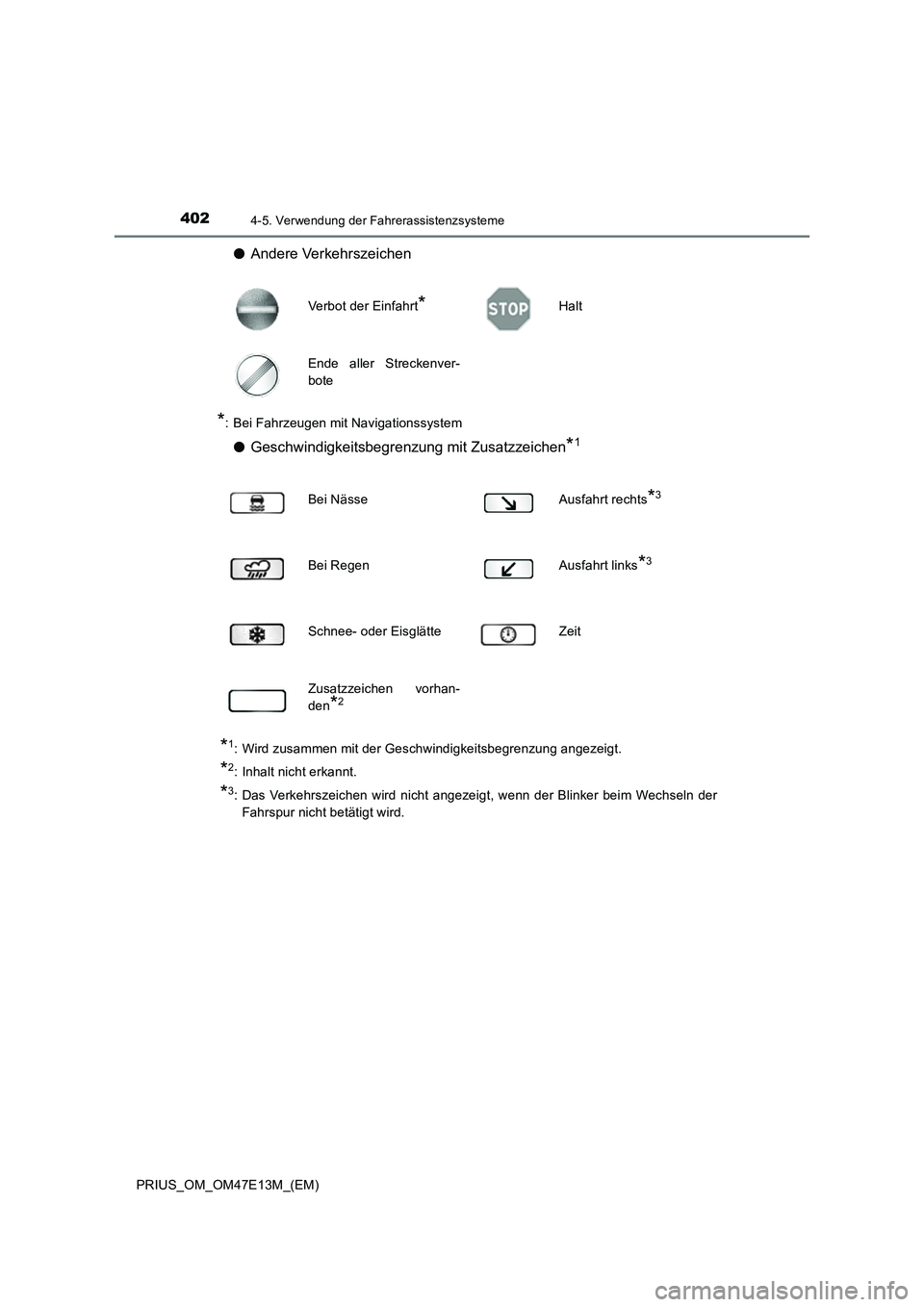 TOYOTA PRIUS 2021 Betriebsanleitungen (in German) 4024-5. Verwendung der Fahrerassistenzsysteme
PRIUS_OM_OM47E13M_(EM)
●Andere Verkehrszeichen
*: Bei Fahrzeugen mit Navigationssystem
●Geschwindigkeitsbegrenzung mit Zusatzzeichen*1
*1: Wird zusamm TOYOTA PRIUS 2021 Betriebsanleitungen (in German) 4024-5. Verwendung der Fahrerassistenzsysteme
PRIUS_OM_OM47E13M_(EM)
●Andere Verkehrszeichen
*: Bei Fahrzeugen mit Navigationssystem
●Geschwindigkeitsbegrenzung mit Zusatzzeichen*1
*1: Wird zusamm