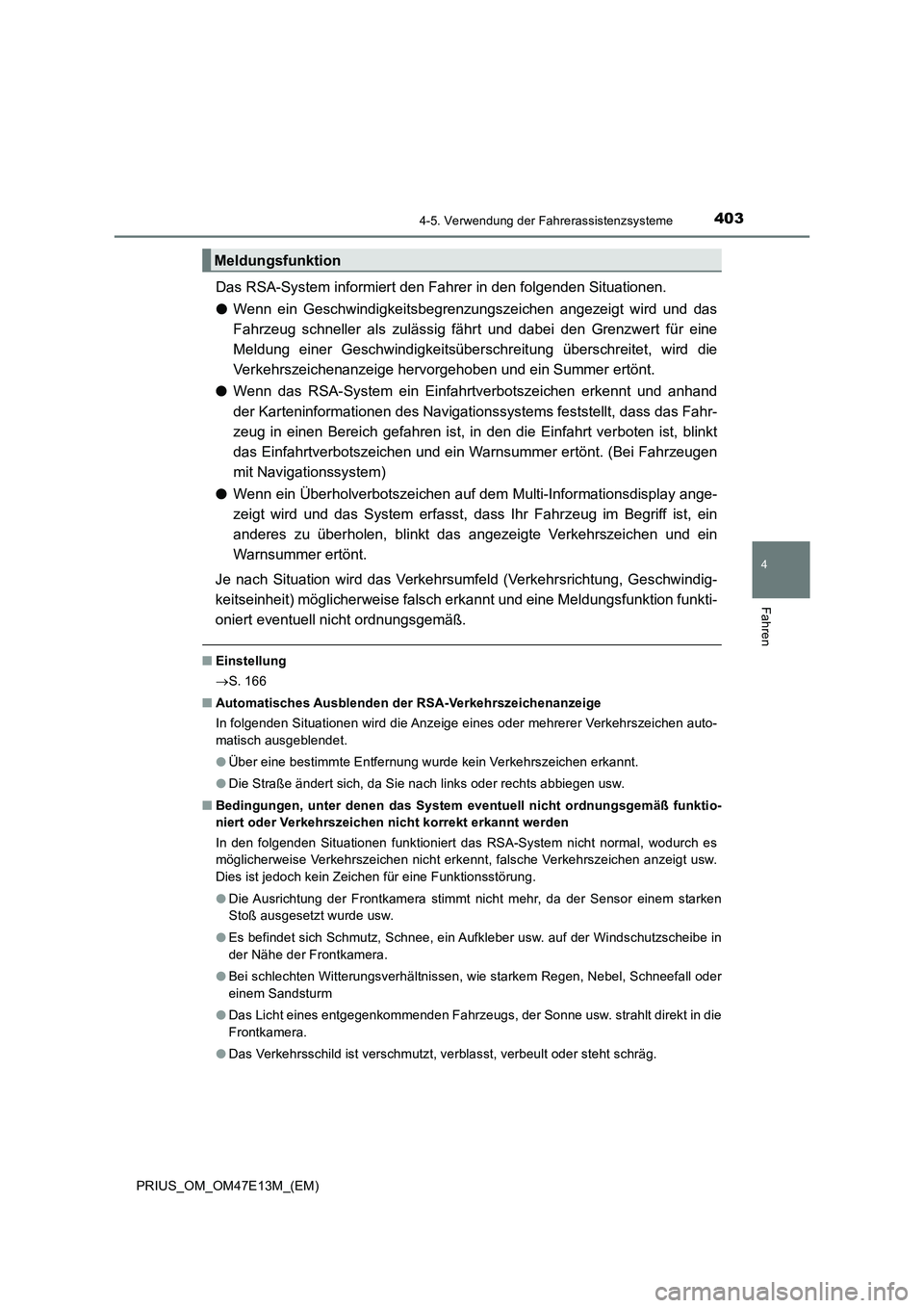 TOYOTA PRIUS 2021 Betriebsanleitungen (in German) 4034-5. Verwendung der Fahrerassistenzsysteme
4
Fahren
PRIUS_OM_OM47E13M_(EM)
Das RSA-System informiert den Fahrer in den folgenden Situationen.
●Wenn ein Geschwindigkeitsbegrenzungszeichen angez TOYOTA PRIUS 2021 Betriebsanleitungen (in German) 4034-5. Verwendung der Fahrerassistenzsysteme
4
Fahren
PRIUS_OM_OM47E13M_(EM)
Das RSA-System informiert den Fahrer in den folgenden Situationen.
●Wenn ein Geschwindigkeitsbegrenzungszeichen angez