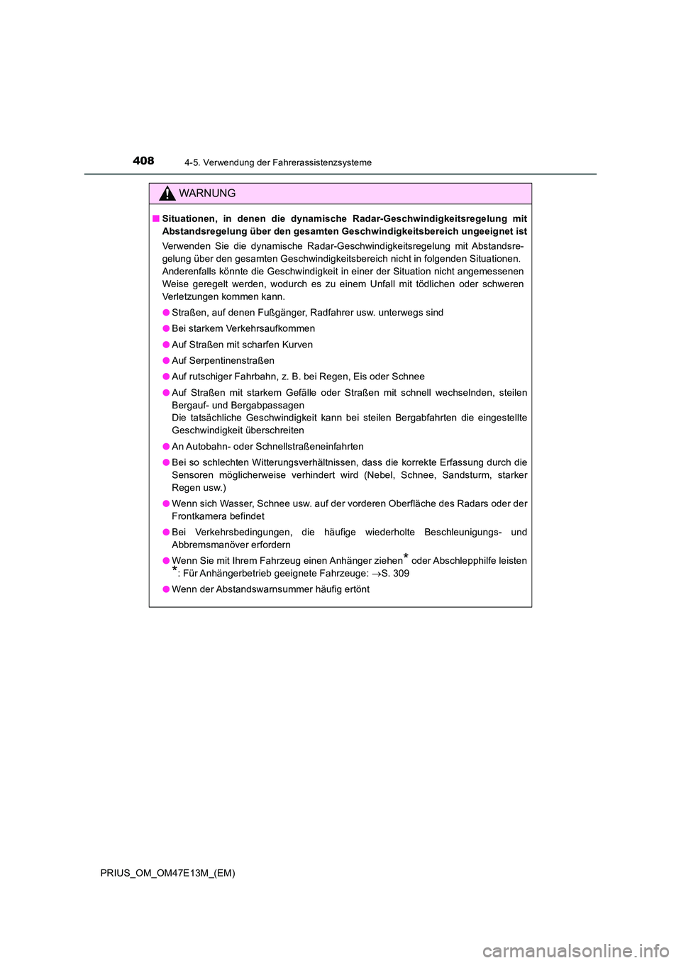 TOYOTA PRIUS 2021 Betriebsanleitungen (in German) 4084-5. Verwendung der Fahrerassistenzsysteme
PRIUS_OM_OM47E13M_(EM)
WARNUNG
■Situationen, in denen die dynamische Radar-Geschwindigkeitsregelung mit
Abstandsregelung über den gesamten Gesch TOYOTA PRIUS 2021 Betriebsanleitungen (in German) 4084-5. Verwendung der Fahrerassistenzsysteme
PRIUS_OM_OM47E13M_(EM)
WARNUNG
■Situationen, in denen die dynamische Radar-Geschwindigkeitsregelung mit
Abstandsregelung über den gesamten Gesch