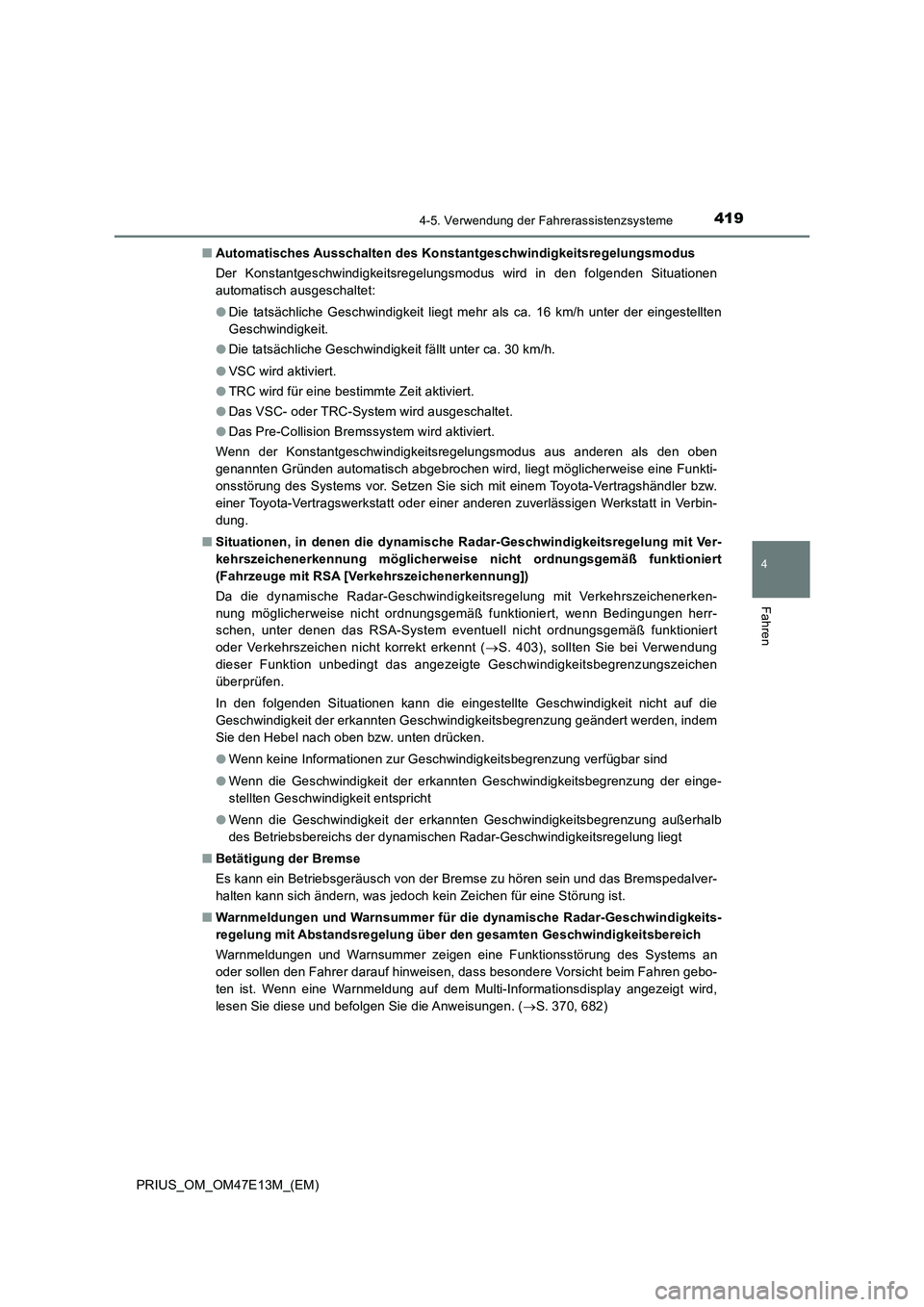 TOYOTA PRIUS 2021 Betriebsanleitungen (in German) 4194-5. Verwendung der Fahrerassistenzsysteme
4
Fahren
PRIUS_OM_OM47E13M_(EM)■Automatisches Ausschalten des Konstantgeschwindigkeitsregelungsmodus
Der Konstantgeschwindigkeitsregelungsmodus wird TOYOTA PRIUS 2021 Betriebsanleitungen (in German) 4194-5. Verwendung der Fahrerassistenzsysteme
4
Fahren
PRIUS_OM_OM47E13M_(EM)■Automatisches Ausschalten des Konstantgeschwindigkeitsregelungsmodus
Der Konstantgeschwindigkeitsregelungsmodus wird