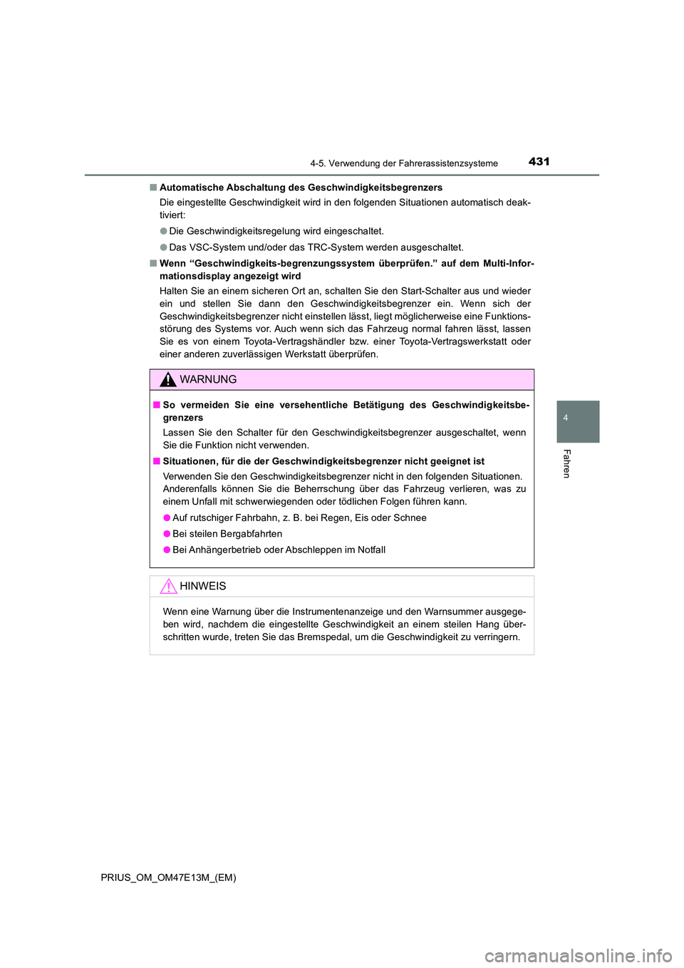 TOYOTA PRIUS 2021 Betriebsanleitungen (in German) 4314-5. Verwendung der Fahrerassistenzsysteme
4
Fahren
PRIUS_OM_OM47E13M_(EM)
■ Automatische Abschaltung des Geschwindigkeitsbegrenzers
Die eingestellte Geschwindigkeit wird in den folgenden Situa TOYOTA PRIUS 2021 Betriebsanleitungen (in German) 4314-5. Verwendung der Fahrerassistenzsysteme
4
Fahren
PRIUS_OM_OM47E13M_(EM)
■ Automatische Abschaltung des Geschwindigkeitsbegrenzers
Die eingestellte Geschwindigkeit wird in den folgenden Situa