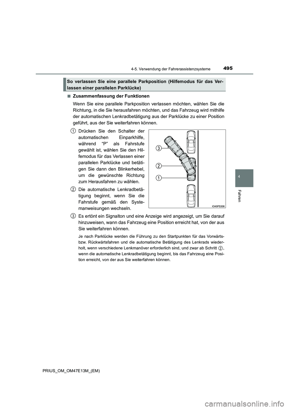 TOYOTA PRIUS 2021  Betriebsanleitungen (in German) 4954-5. Verwendung der Fahrerassistenzsysteme
4
Fahren
PRIUS_OM_OM47E13M_(EM) 
■Zusammenfassung der Funktionen 
Wenn  Sie  eine  parallele  Parkposition  verlassen  möchten,  wählen  Sie  die 
Ric