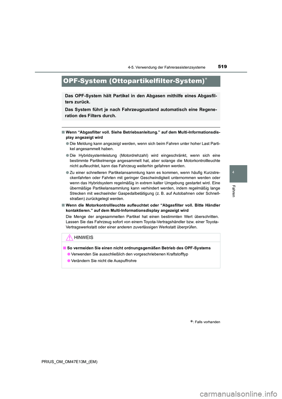 TOYOTA PRIUS 2021  Betriebsanleitungen (in German) 519
4
4-5. Verwendung der Fahrerassistenzsysteme
Fahren
PRIUS_OM_OM47E13M_(EM)
OPF-System (Ottopartikelfilter-System)
■Wenn “Abgasfilter voll. Siehe Betriebsanleitung.” auf dem Multi-Informat