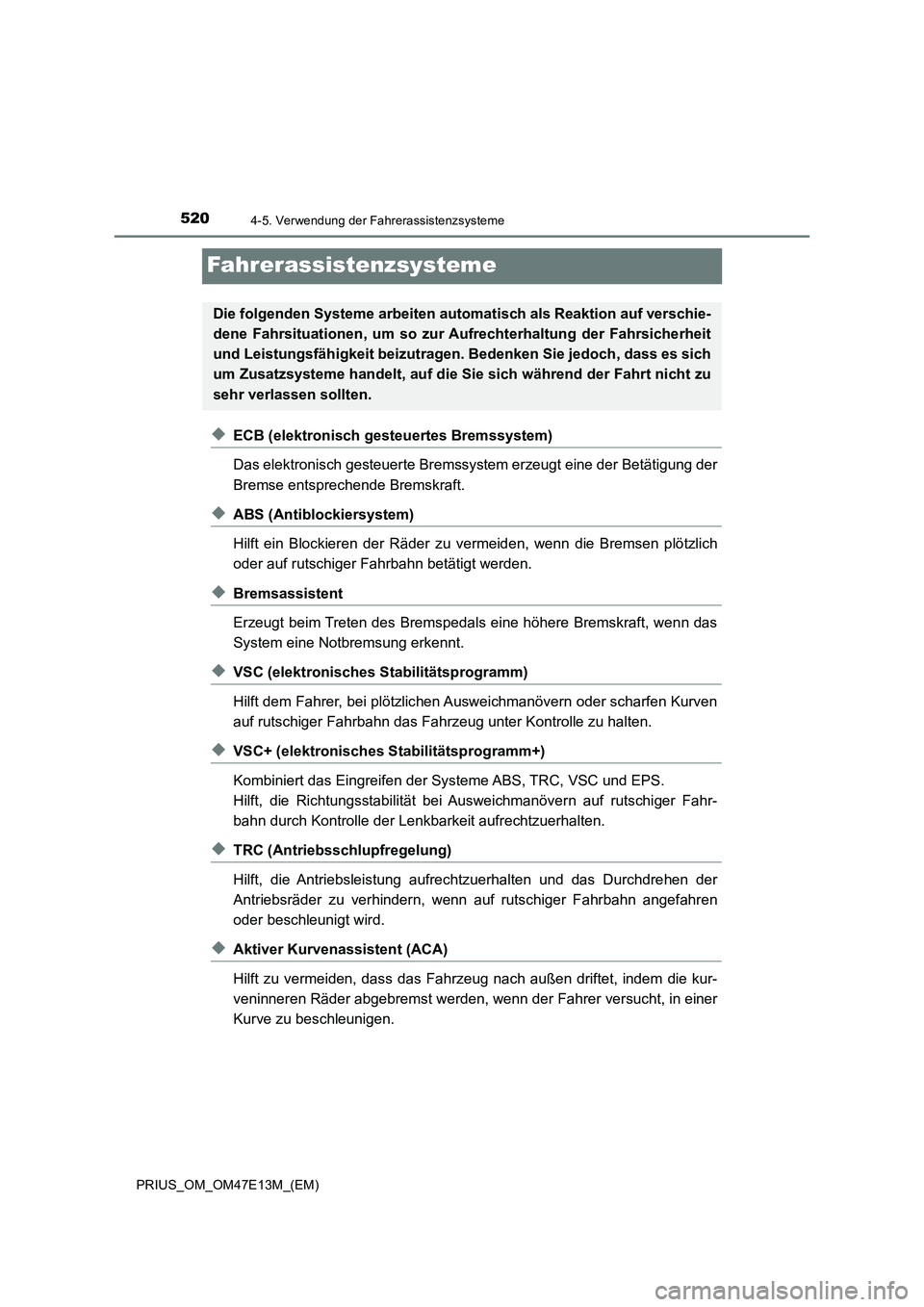 TOYOTA PRIUS 2021  Betriebsanleitungen (in German) 5204-5. Verwendung der Fahrerassistenzsysteme
PRIUS_OM_OM47E13M_(EM)
Fahrerassistenzsysteme
◆ECB (elektronisch gesteuertes Bremssystem)
Das elektronisch gesteuerte Bremssystem erzeugt eine der Betä