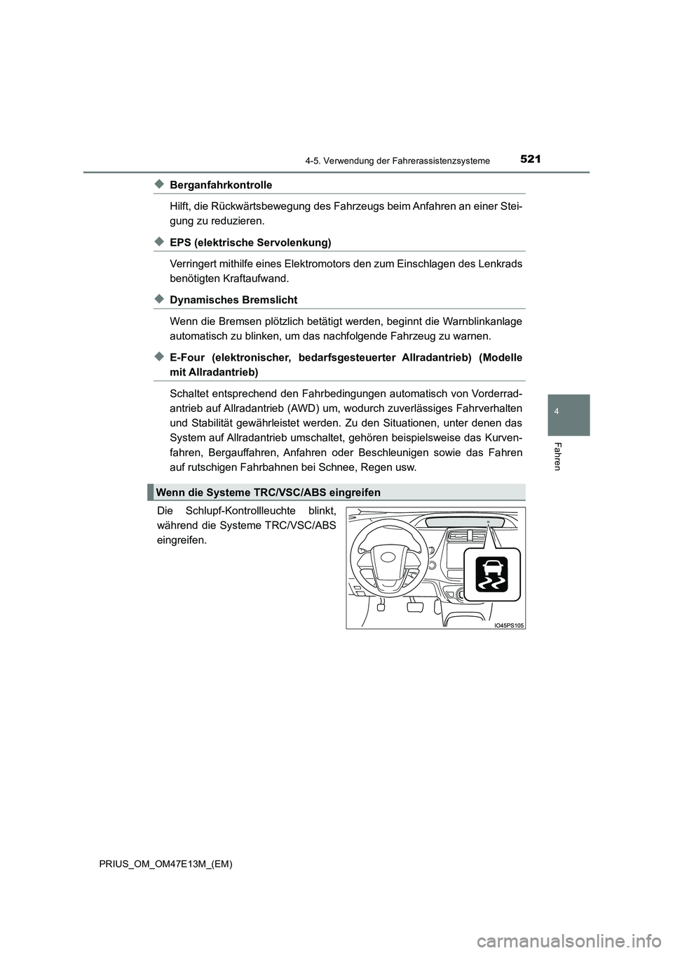 TOYOTA PRIUS 2021  Betriebsanleitungen (in German) 5214-5. Verwendung der Fahrerassistenzsysteme
4
Fahren
PRIUS_OM_OM47E13M_(EM)
◆Berganfahrkontrolle
Hilft, die Rückwärtsbewegung des Fahrzeugs beim Anfahren an einer Stei-
gung zu reduzieren.
◆EP