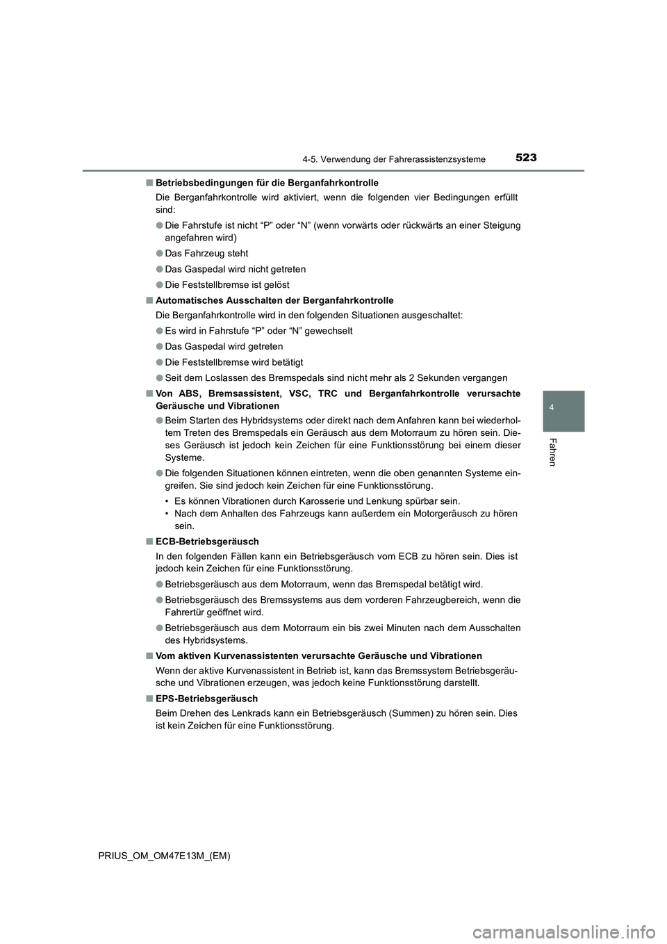 TOYOTA PRIUS 2021  Betriebsanleitungen (in German) 5234-5. Verwendung der Fahrerassistenzsysteme
4
Fahren
PRIUS_OM_OM47E13M_(EM)■Betriebsbedingungen für die Berganfahrkontrolle
Die  Berganfahrkontrolle  wird  aktiviert,  wenn  die  folgenden  vier 