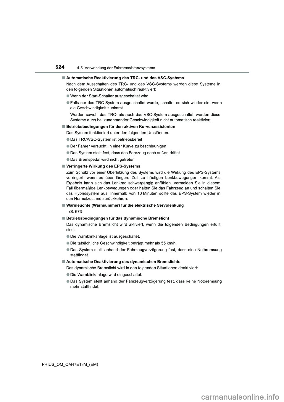 TOYOTA PRIUS 2021  Betriebsanleitungen (in German) 5244-5. Verwendung der Fahrerassistenzsysteme
PRIUS_OM_OM47E13M_(EM)■Automatische Reaktivierung des TRC- und des VSC-Systems
Nach  dem  Ausschalten  des  TRC-  und  des  VSC-Systems  werden  diese S