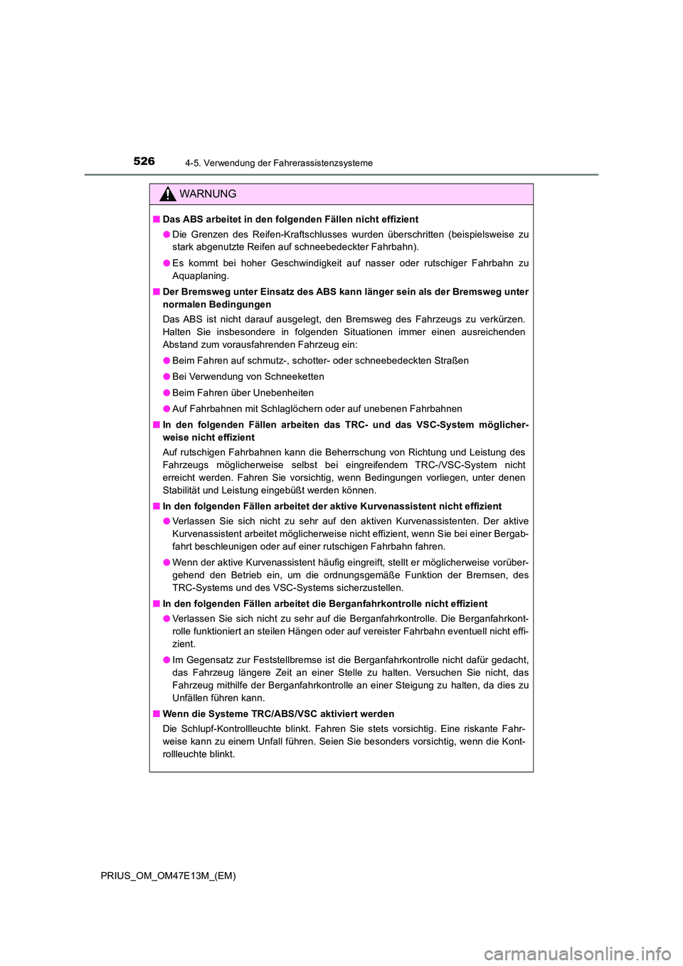 TOYOTA PRIUS 2021  Betriebsanleitungen (in German) 5264-5. Verwendung der Fahrerassistenzsysteme
PRIUS_OM_OM47E13M_(EM)
WARNUNG
■Das ABS arbeitet in den folgenden Fällen nicht effizient 
● Die  Grenzen  des  Reifen-Kraftschlusses  wurden  übersc