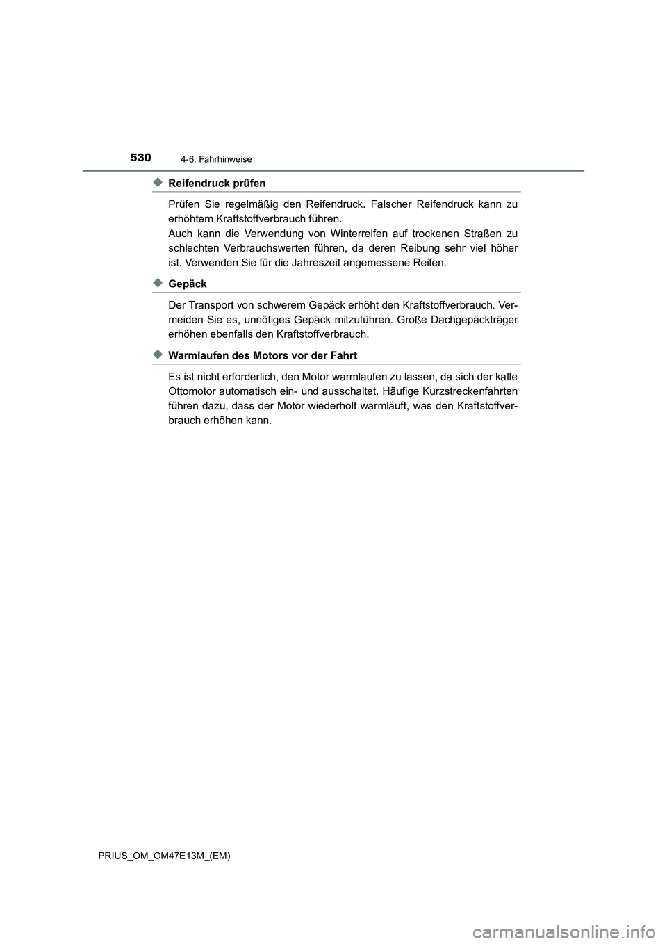 TOYOTA PRIUS 2021  Betriebsanleitungen (in German) 5304-6. Fahrhinweise
PRIUS_OM_OM47E13M_(EM)
◆Reifendruck prüfen
Prüfen  Sie  regelmäßig  den  Reifendruck.  Falscher  Reifendruck  kann  zu
erhöhtem Kraftstoffverbrauch führen. 
Auch  kann  di