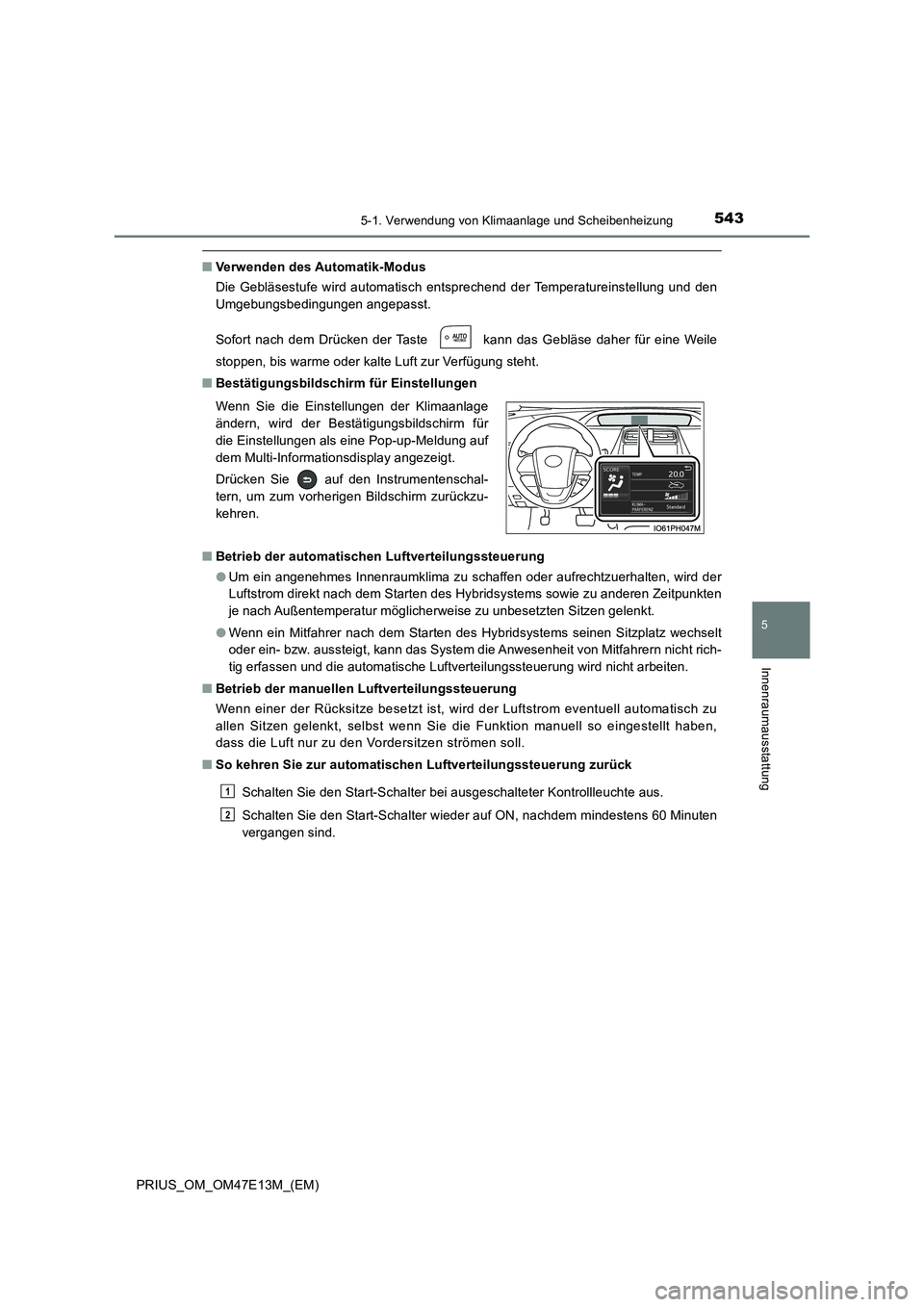 TOYOTA PRIUS 2021  Betriebsanleitungen (in German) 5435-1. Verwendung von Klimaanlage und Scheibenheizung
PRIUS_OM_OM47E13M_(EM)
5
Innenraumausstattung
■Verwenden des Automatik-Modus
Die  Gebläsestufe  wird  automatisch  entsprechend  der Temperatu