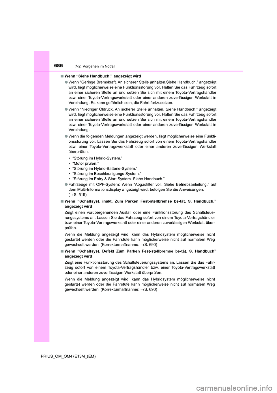 TOYOTA PRIUS 2021 Betriebsanleitungen (in German) 6867-2. Vorgehen im Notfall
PRIUS_OM_OM47E13M_(EM)
■ Wenn “Siehe Handbuch.” angezeigt wird
● Wenn “Geringe Bremskraft. An sicherer Stelle anhalten.Siehe Handbuch.” angezeigt
wird, liegt TOYOTA PRIUS 2021 Betriebsanleitungen (in German) 6867-2. Vorgehen im Notfall
PRIUS_OM_OM47E13M_(EM)
■ Wenn “Siehe Handbuch.” angezeigt wird
● Wenn “Geringe Bremskraft. An sicherer Stelle anhalten.Siehe Handbuch.” angezeigt
wird, liegt