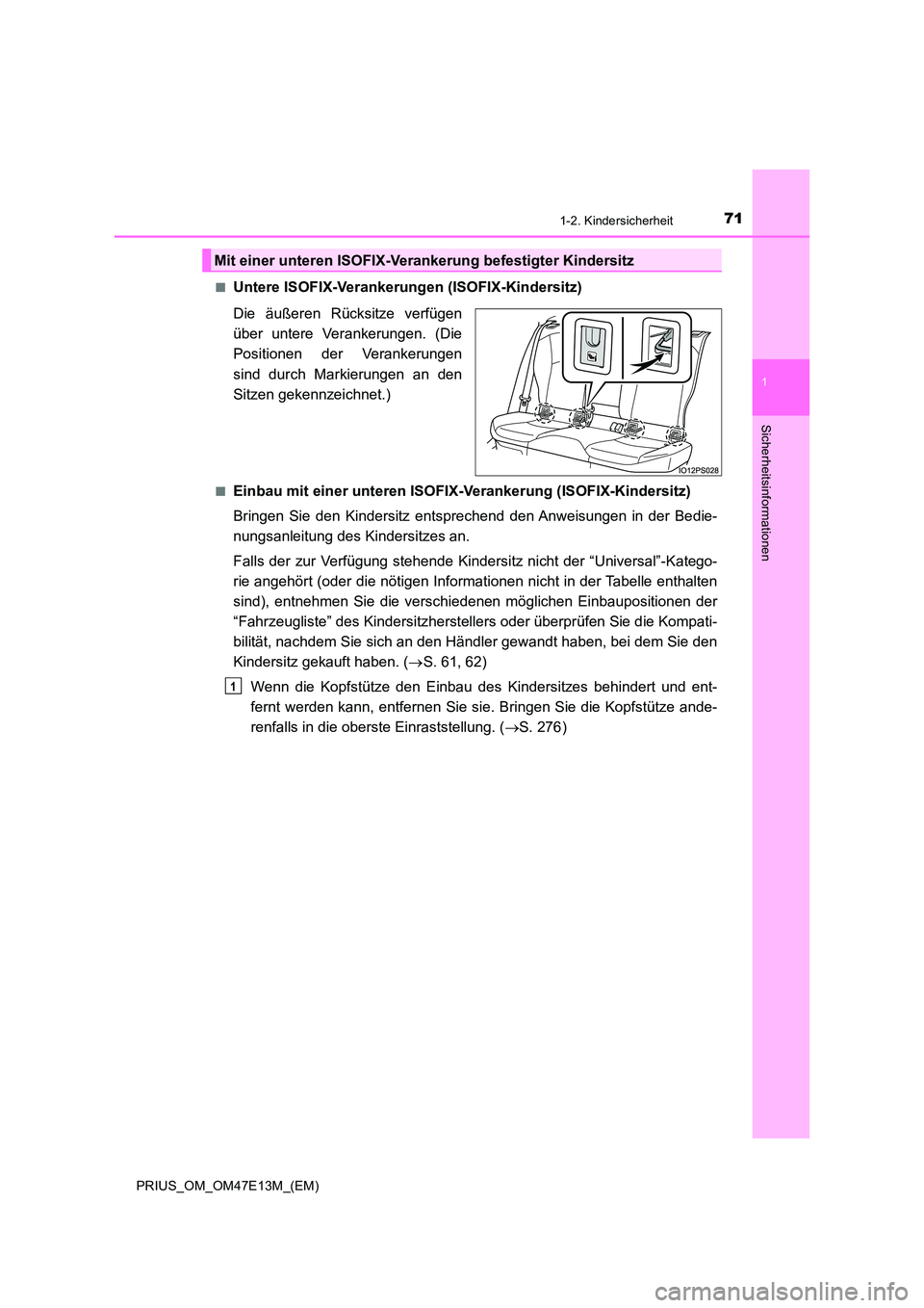 TOYOTA PRIUS 2021  Betriebsanleitungen (in German) 711-2. Kindersicherheit
1
PRIUS_OM_OM47E13M_(EM)
Sicherheitsinformationen
■Untere ISOFIX-Verankerungen (ISOFIX-Kindersitz) 
Die  äußeren  Rücksitze  verfügen 
über  untere  Verankerungen.  (Die