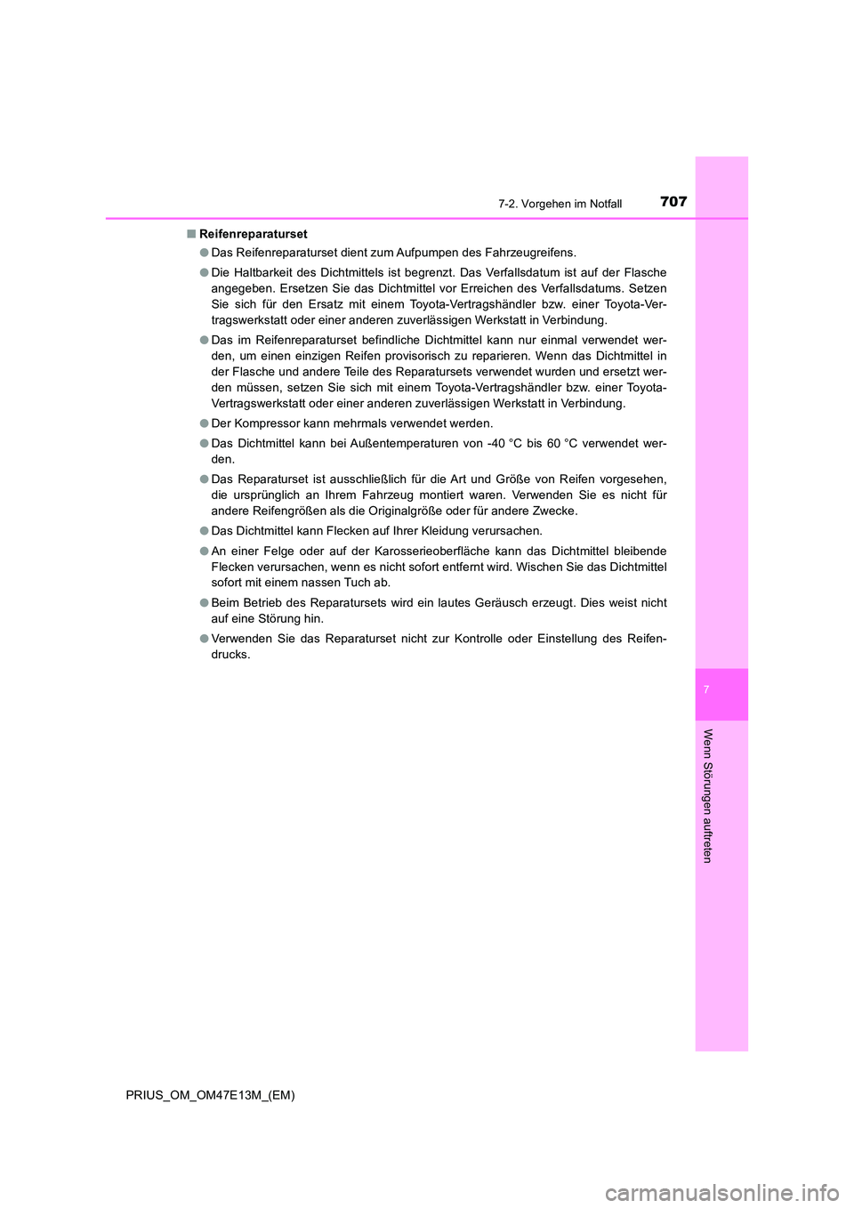 TOYOTA PRIUS 2021 Betriebsanleitungen (in German) 7077-2. Vorgehen im Notfall
PRIUS_OM_OM47E13M_(EM)
7
Wenn Störungen auftreten
■Reifenreparaturset
● Das Reifenreparaturset dient zum Aufpumpen des Fahrzeugreifens.
● Die Haltbarkeit des Di TOYOTA PRIUS 2021 Betriebsanleitungen (in German) 7077-2. Vorgehen im Notfall
PRIUS_OM_OM47E13M_(EM)
7
Wenn Störungen auftreten
■Reifenreparaturset
● Das Reifenreparaturset dient zum Aufpumpen des Fahrzeugreifens.
● Die Haltbarkeit des Di