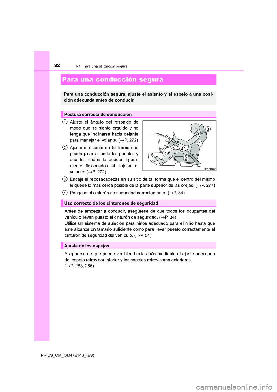 TOYOTA PRIUS 2021 Manual del propietario (in Spanish) 321-1. Para una utilización segura
PRIUS_OM_OM47E14S_(ES)
Para una conducción segura
Ajuste el ángulo del respaldo de
modo que se siente erguido y no
tenga que inclinarse hacia del TOYOTA PRIUS 2021 Manual del propietario (in Spanish) 321-1. Para una utilización segura
PRIUS_OM_OM47E14S_(ES)
Para una conducción segura
Ajuste el ángulo del respaldo de
modo que se siente erguido y no
tenga que inclinarse hacia del