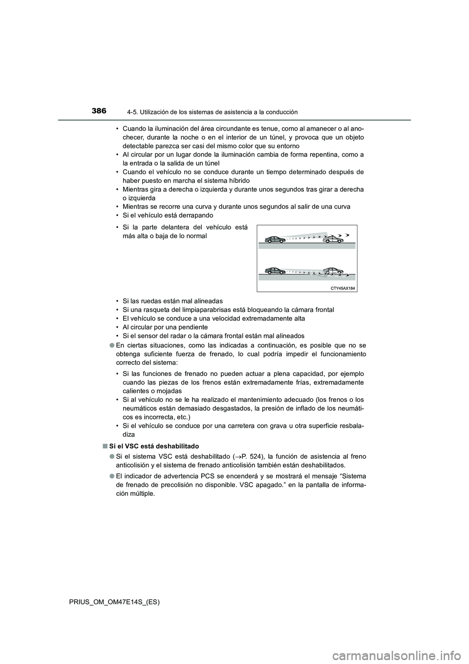 TOYOTA PRIUS 2021  Manual del propietario (in Spanish) 3864-5. Utilización de los sistemas de asistencia a la conducción
PRIUS_OM_OM47E14S_(ES)• Cuando la iluminación del área circundante es tenue, como al amanecer o al ano-
checer,  durante  la  no