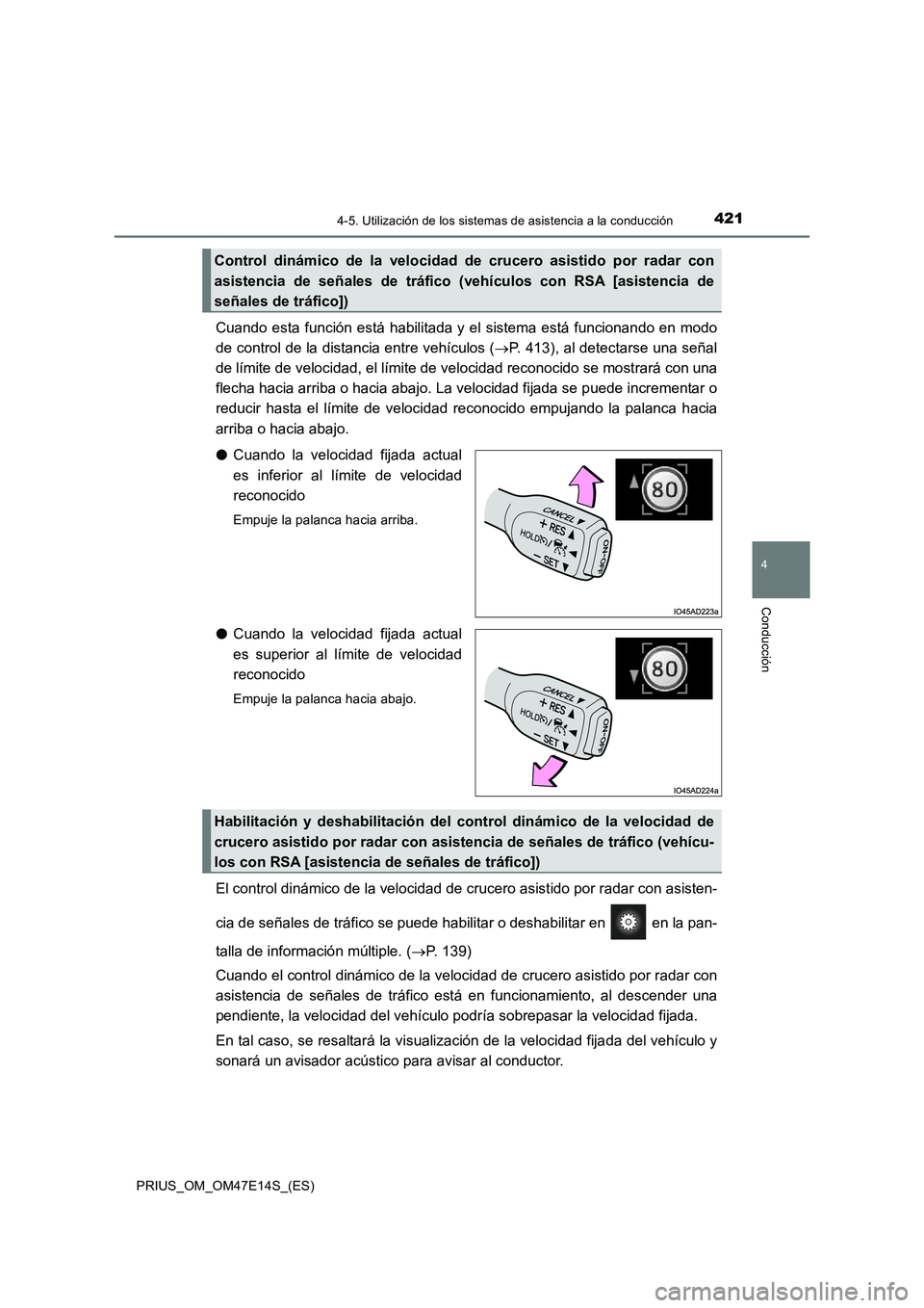 TOYOTA PRIUS 2021  Manual del propietario (in Spanish) 4214-5. Utilización de los sistemas de asistencia a la conducción
4
Conducción
PRIUS_OM_OM47E14S_(ES)
Cuando  esta  función  está  habilitada y  el  sistema está  funcionando en  modo
de control