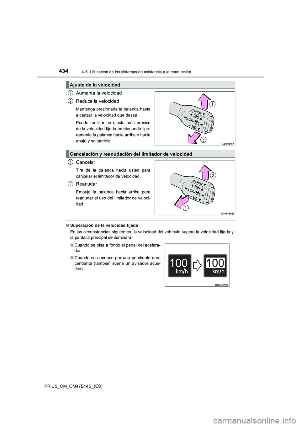 TOYOTA PRIUS 2021 Manual del propietario (in Spanish) 4344-5. Utilización de los sistemas de asistencia a la conducción
PRIUS_OM_OM47E14S_(ES)
Aumenta la velocidad
Reduce la velocidad
Mantenga presionada la palanca hasta
alcanzar la velocidad que desea TOYOTA PRIUS 2021 Manual del propietario (in Spanish) 4344-5. Utilización de los sistemas de asistencia a la conducción
PRIUS_OM_OM47E14S_(ES)
Aumenta la velocidad
Reduce la velocidad
Mantenga presionada la palanca hasta
alcanzar la velocidad que desea