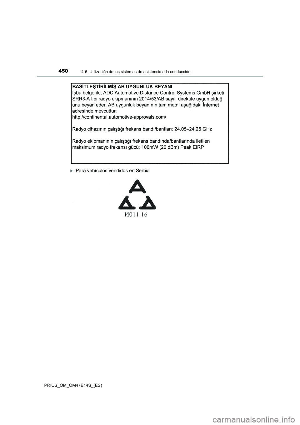TOYOTA PRIUS 2021  Manual del propietario (in Spanish) 4504-5. Utilización de los sistemas de asistencia a la conducción
PRIUS_OM_OM47E14S_(ES)
Para vehículos vendidos en Serbia 