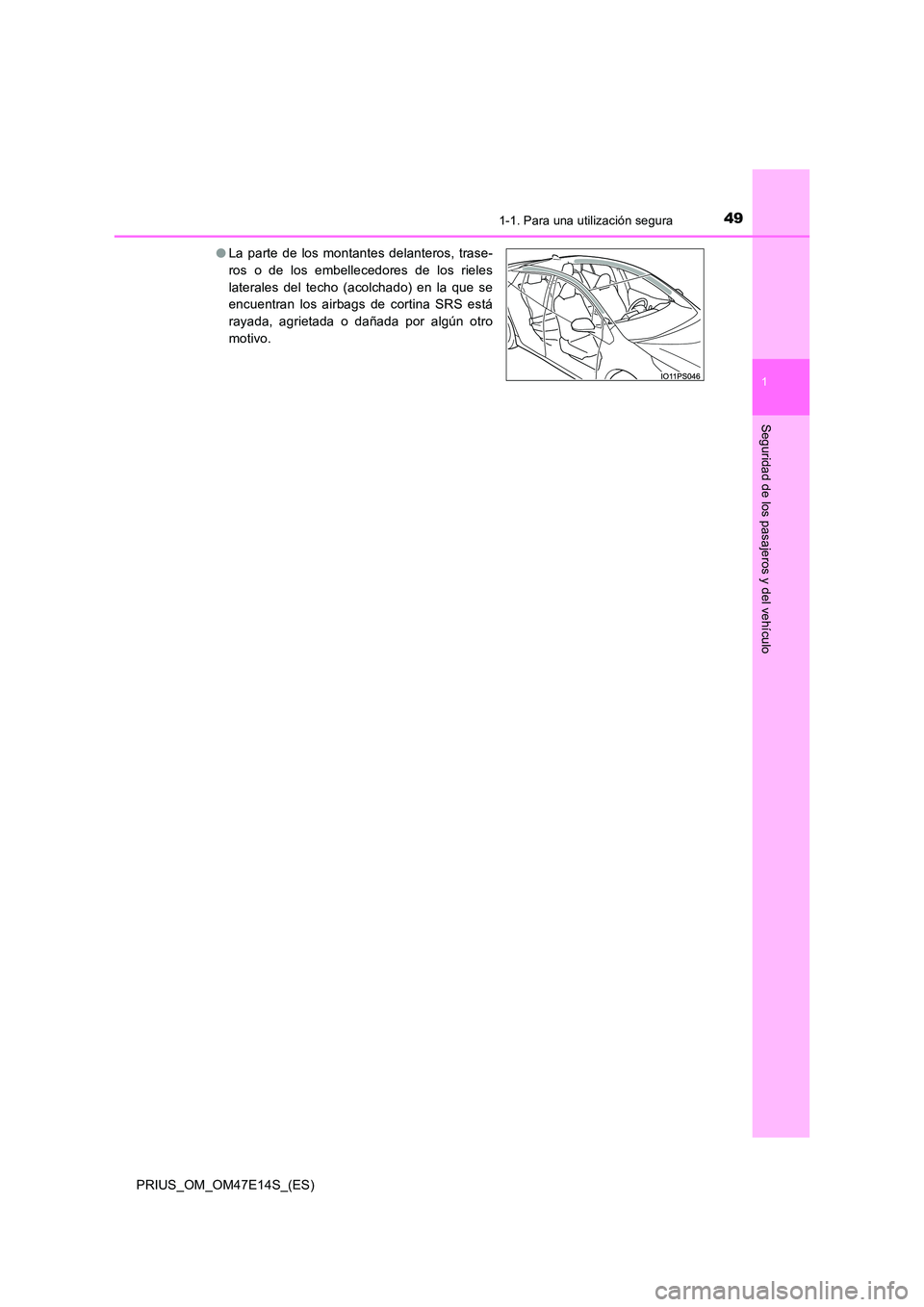 TOYOTA PRIUS 2021  Manual del propietario (in Spanish) 491-1. Para una utilización segura
1
PRIUS_OM_OM47E14S_(ES)
Seguridad de los pasajeros y del vehículo
�OLa parte  de  los montantes delanteros, trase- 
ros  o  de  los  embellecedores  de  los  riel